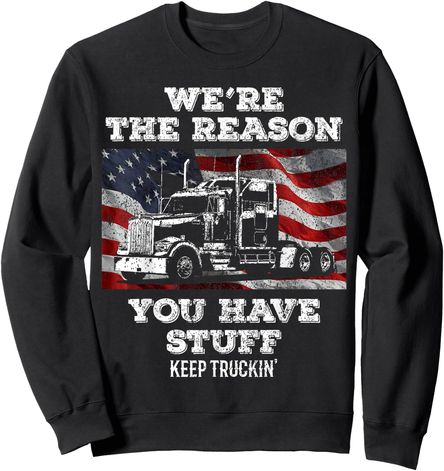 Truck Driver We're the Reason You Have Stuff Semi Trucker Sweatshirt - Sweatshirt | Black