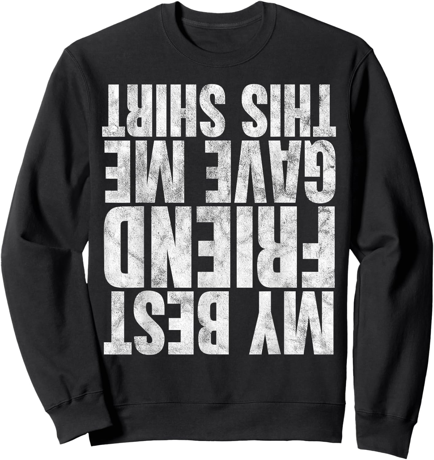 My Best Friend Gave Me This Shirt Funny Gifts Upside Down Sweatshirt - Sweatshirt | Black