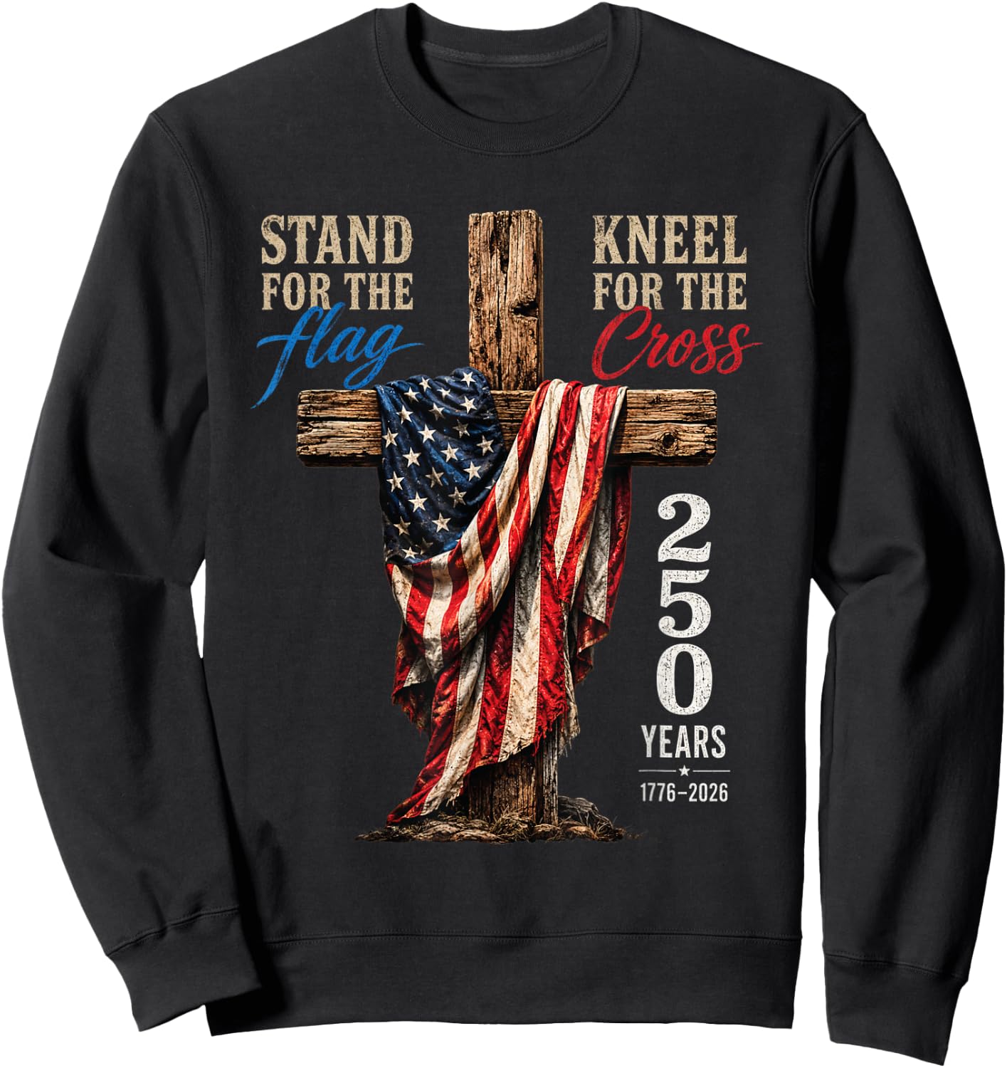 Stand for Flag Kneel for Cross 250 Years Vintage Retro USA Sweatshirt - Sweatshirt | Black