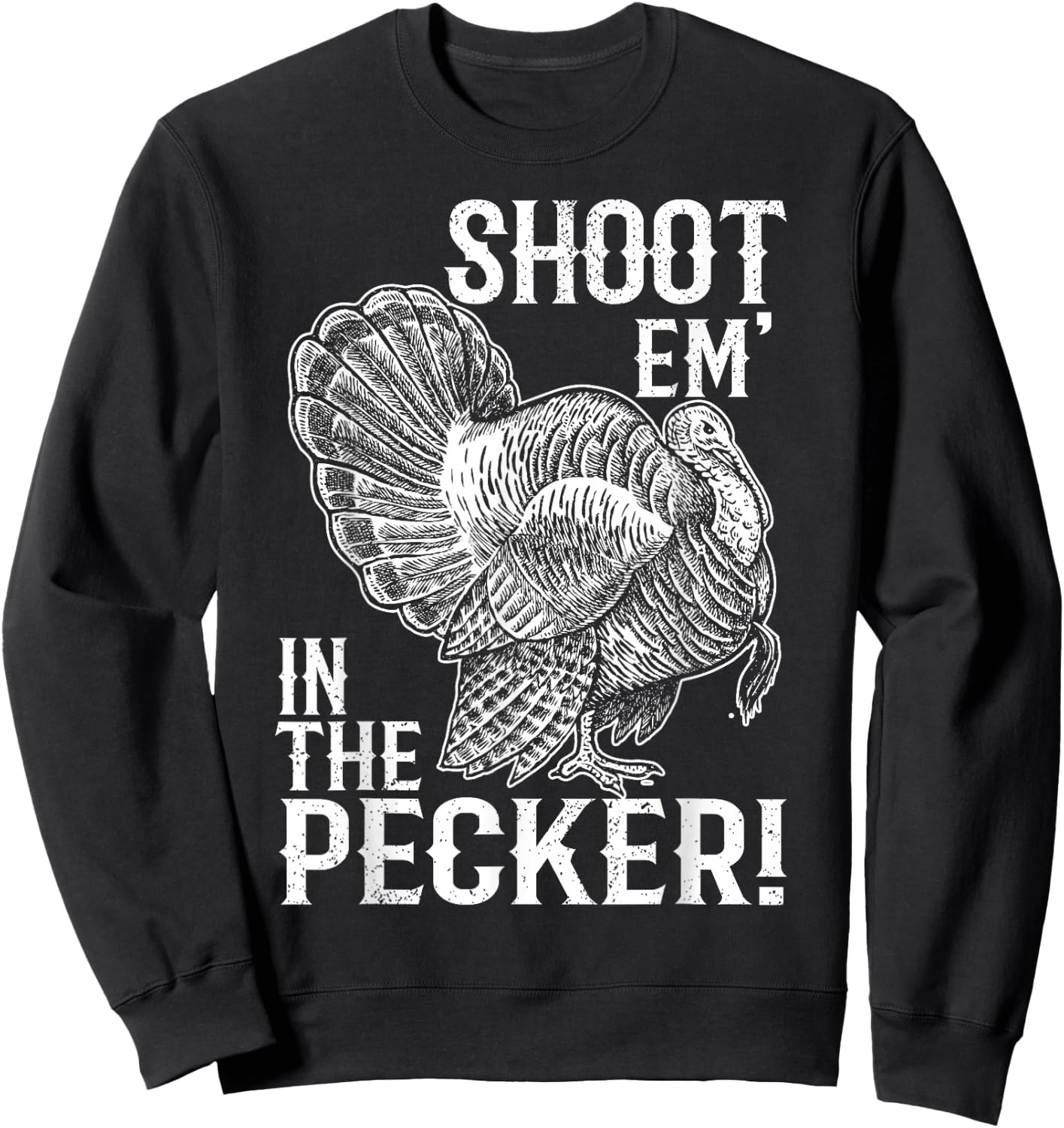 Shoot Em' In The Pecker T shirt Turkey Hunting Legend Hunter Sweatshirt - Sweatshirt | Black