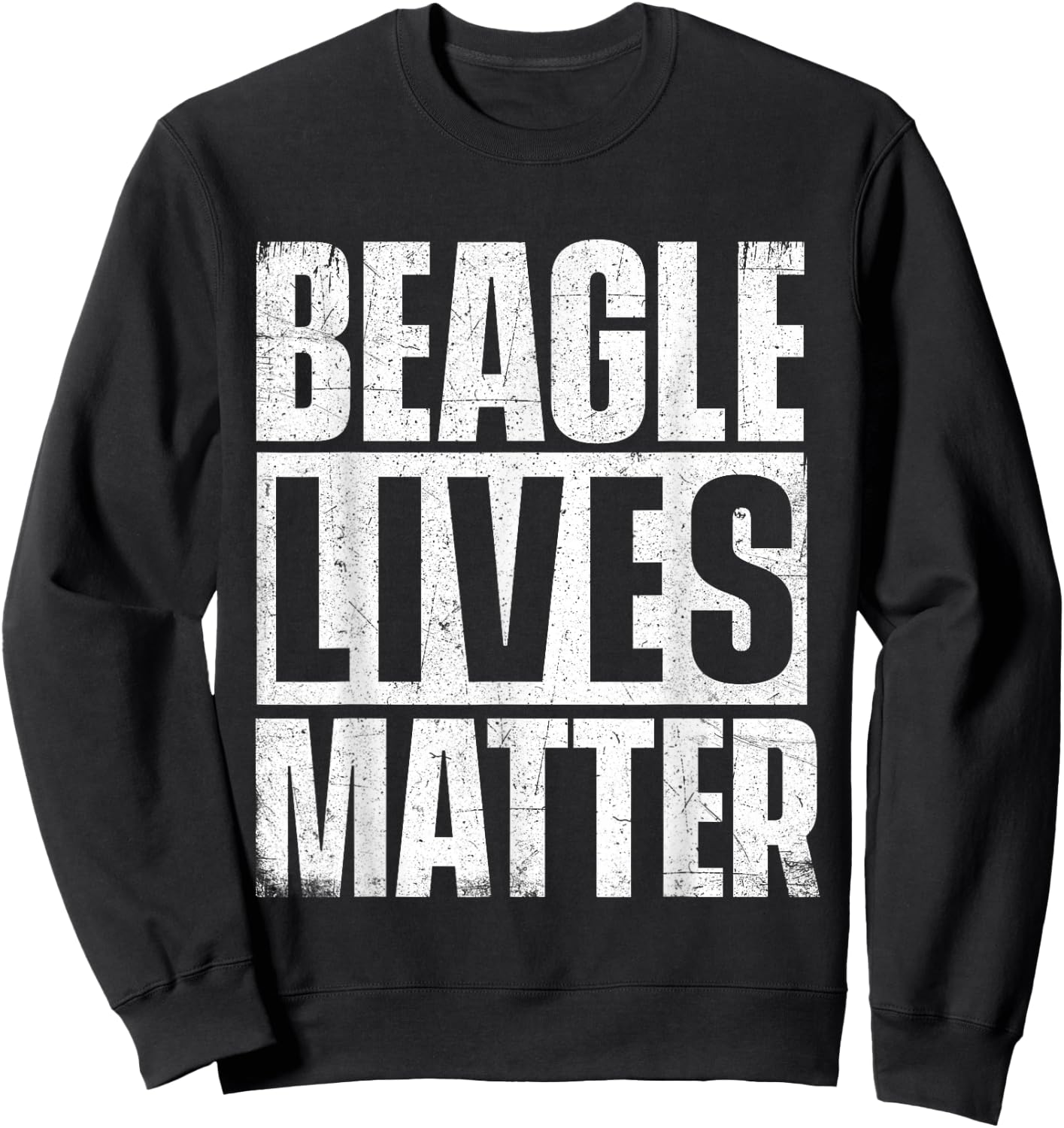 Beagle Lives Matter - Dog Lover Animal Lover Puppy Owner Sweatshirt - Sweatshirt | Black