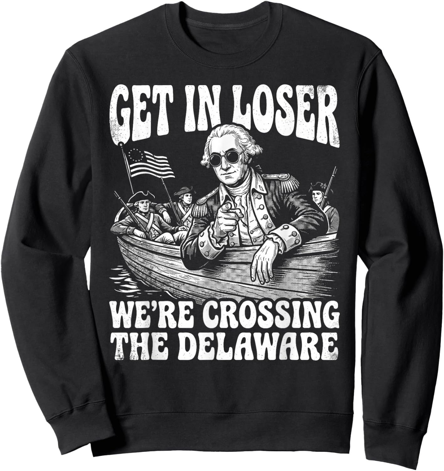 4th of July 250th Get in Loser We're Crossing The Delaware Sweatshirt - Sweatshirt | Black