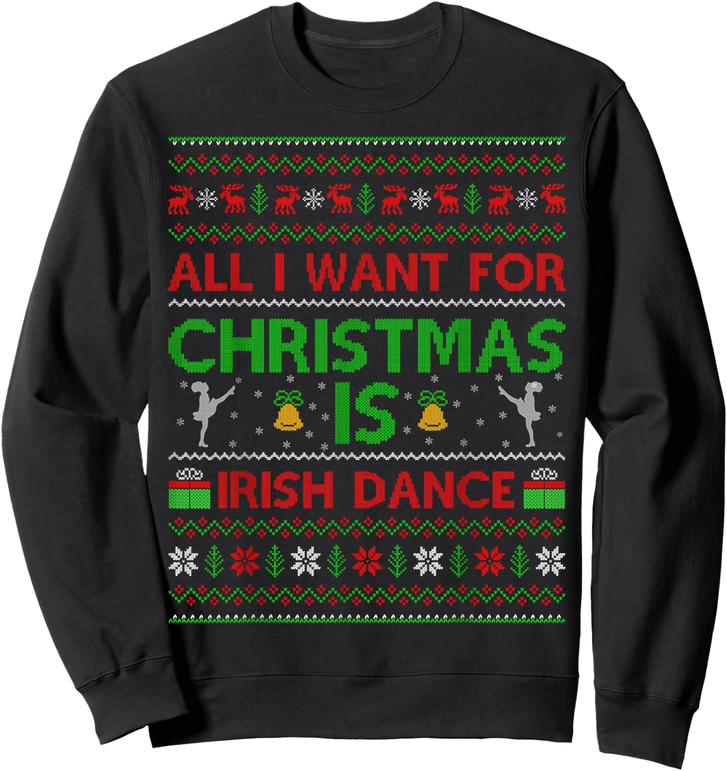 Funny All I Want For Christmas is Ugly Irish Dance Christmas Sweatshirt - Sweatshirt | Black