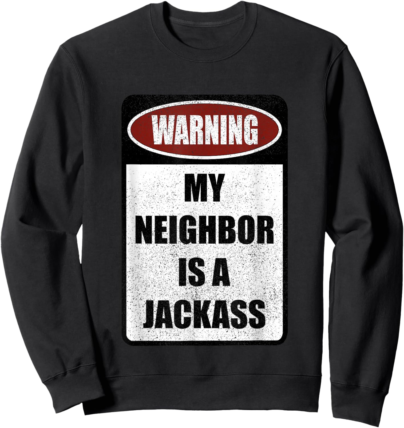 Warning My Neighbor Is A Jackass Apparel Sweatshirt - Sweatshirt | Black