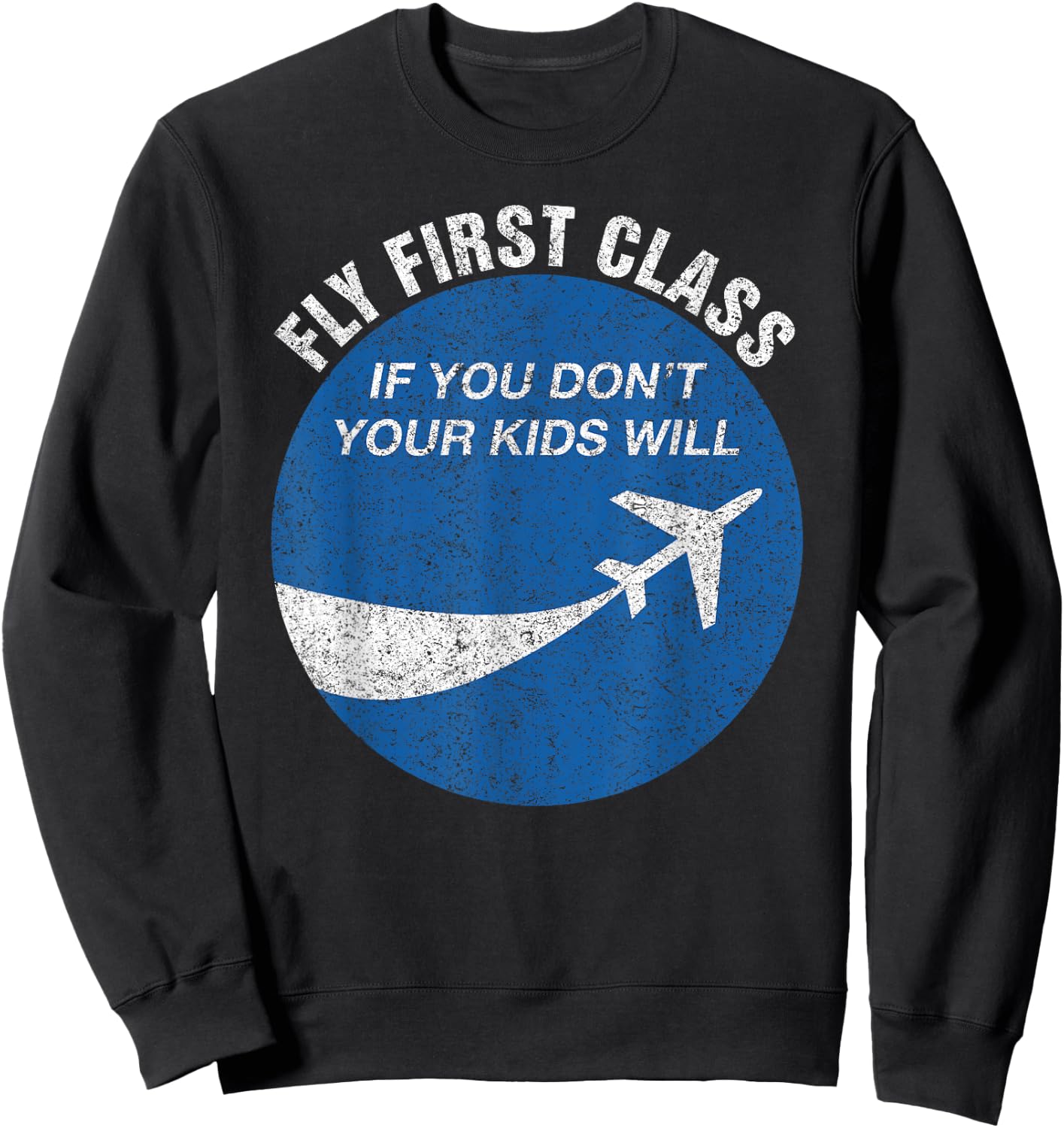 Funny Flying Fly First Class If You Don't Your Kids Will Men Sweatshirt - Sweatshirt | Black