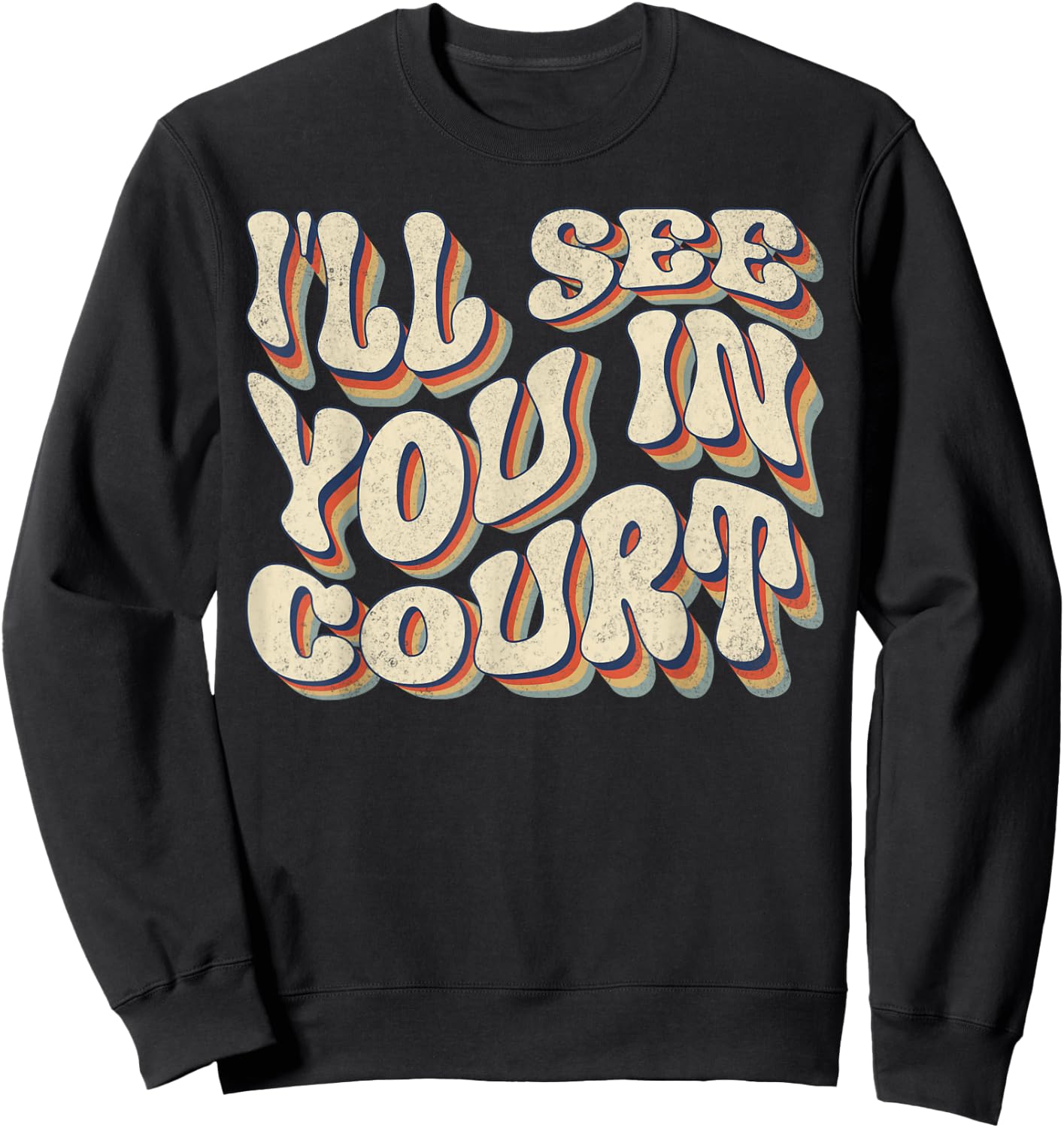 I'll See You In Court Shirt Vintage Retro Funny Sarcastic Sweatshirt - Sweatshirt | Black