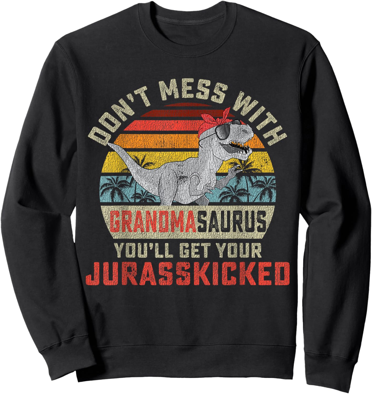 Dont Mess With Grandmasaurus Youll Get Jurasskicked Grandma Sweatshirt - Sweatshirt | Black