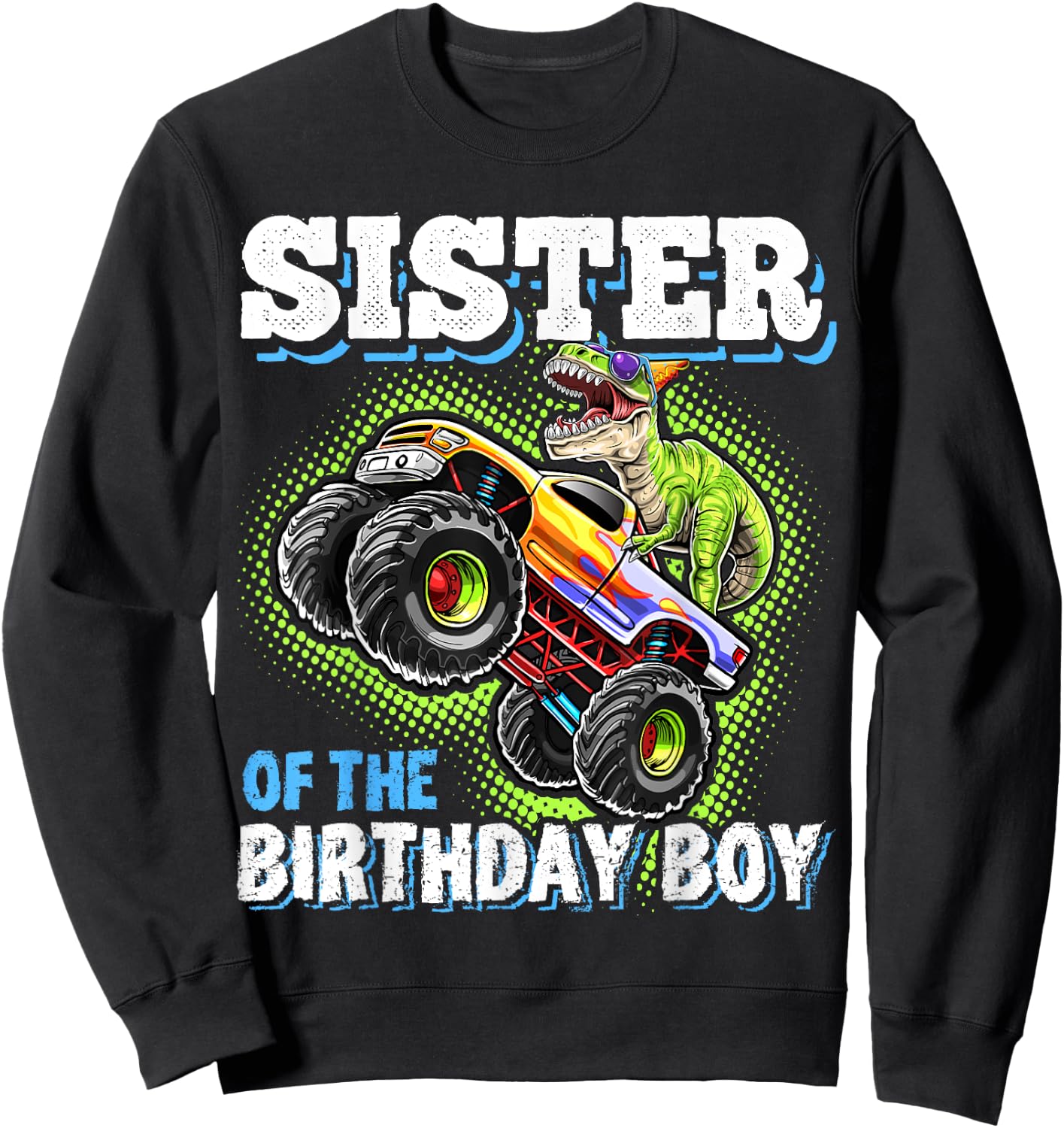 Sister of the Birthday Boy Dinosaur Monster Truck Birthday Sweatshirt - Sweatshirt | Black