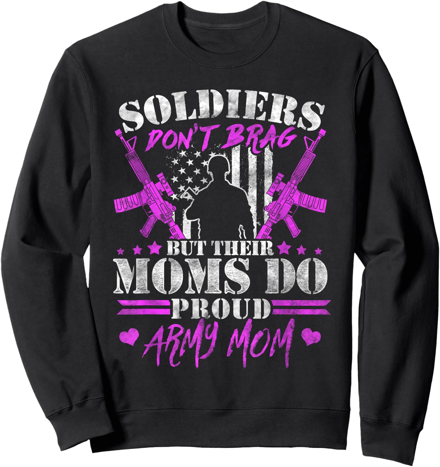 Soldiers Don't Brag Moms Do Proud Army Mom Military Mother Sweatshirt - Sweatshirt | Black