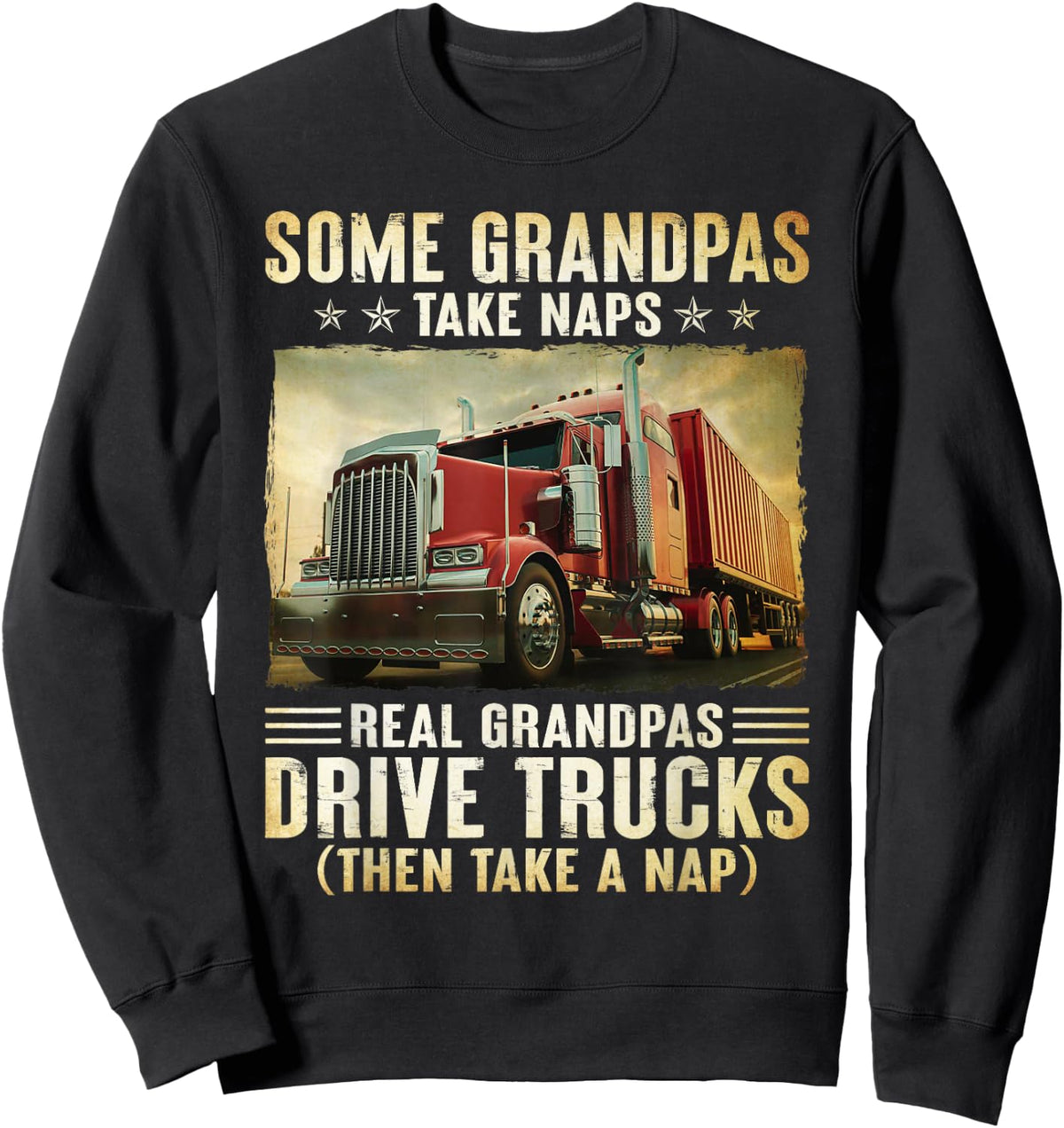 Truckers Some Grandpas Take Naps Real Grandpas Drive Trucks Sweatshirt - Sweatshirt | Black
