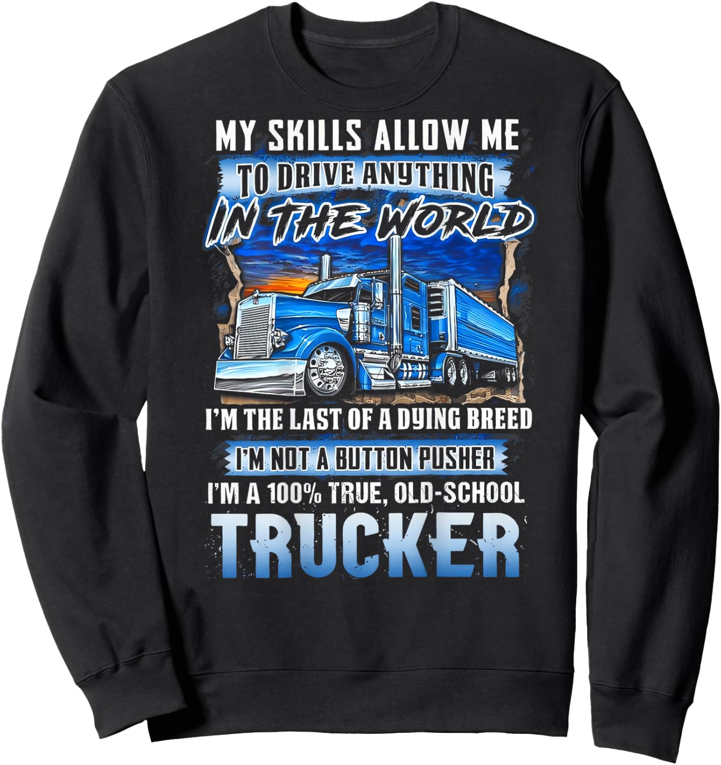 My Skills Allow Me To Drive Anything In The World Trucker Sweatshirt - Sweatshirt | Black