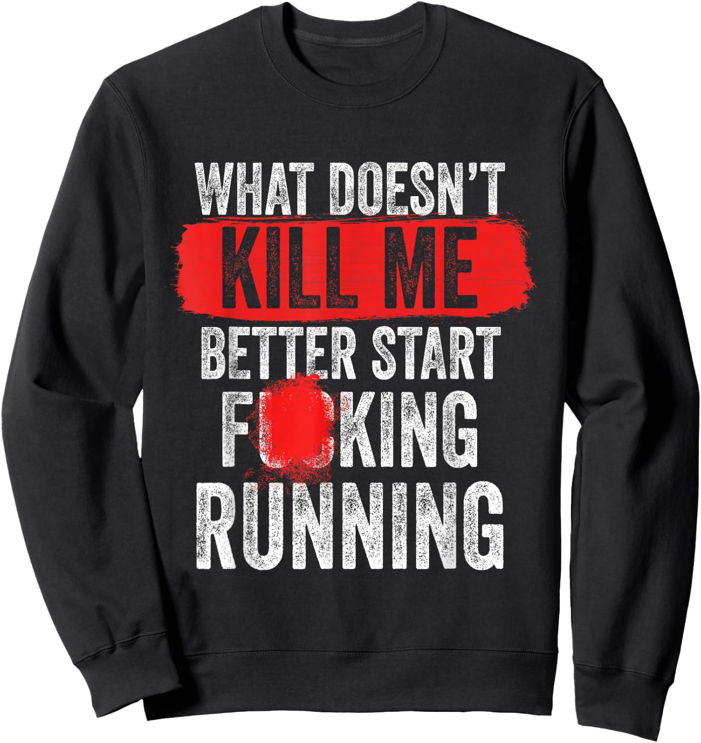 What Doesn't Kill Me Better Start Running Funny Sweatshirt - Sweatshirt | Black