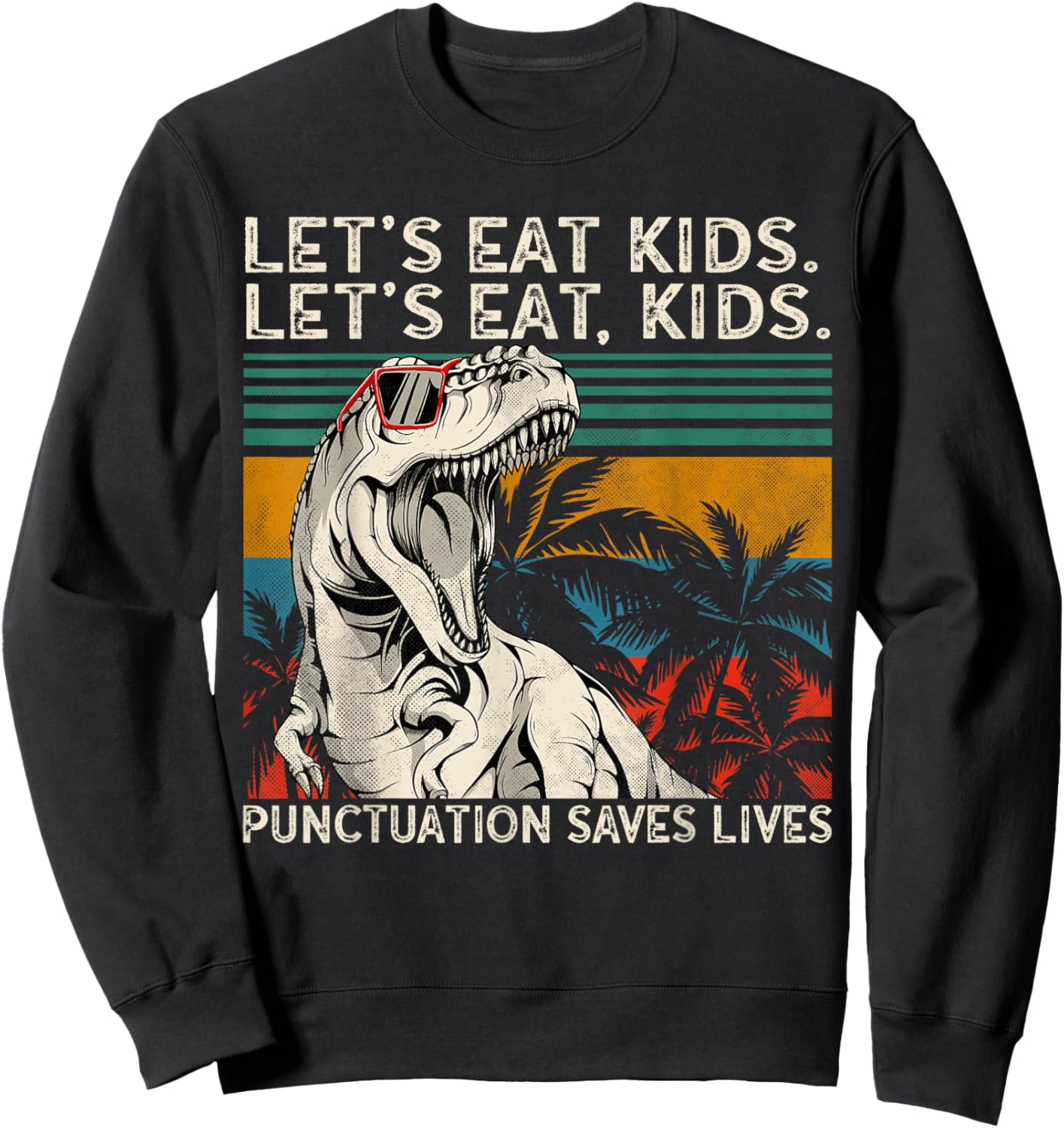 Let's Eat Kids Punctuation Saves Lives Funny Grammar T-Rex Sweatshirt - Sweatshirt | Black