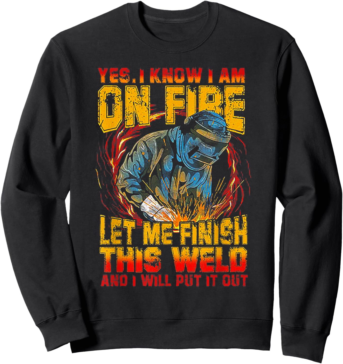 Yes I Know I'm On FIre Let Me Finish This Weld Sweatshirt - Sweatshirt | Black