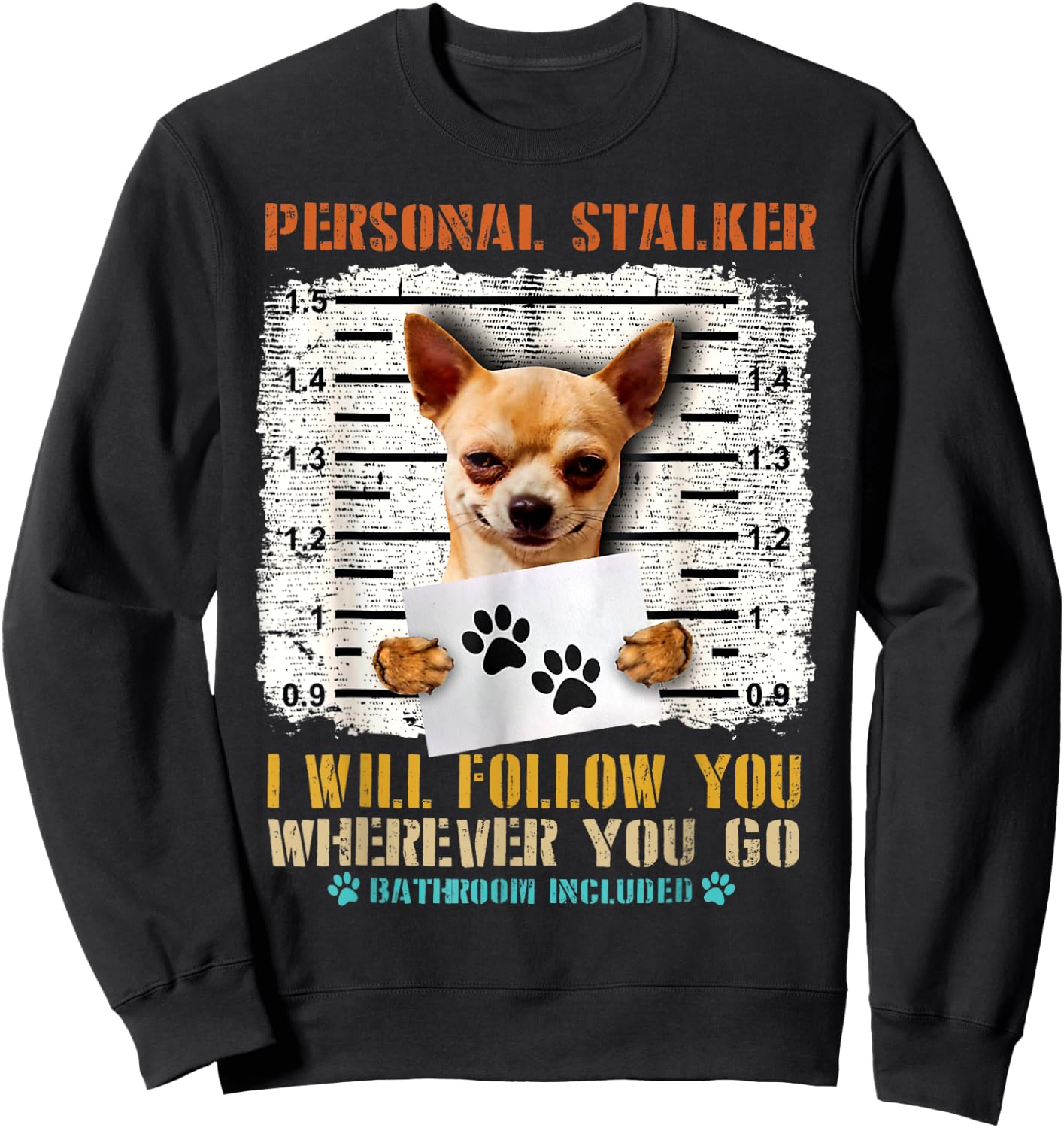 Personal Stalker Chihuahua Dog Arrested Jail Funny Vintage Men Women Sweatshirt - Sweatshirt | Black