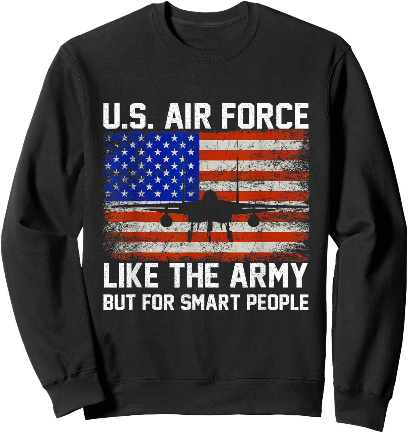 US Air Force Like The Army But for Smart People Apparel Sweatshirt - Sweatshirt | Black