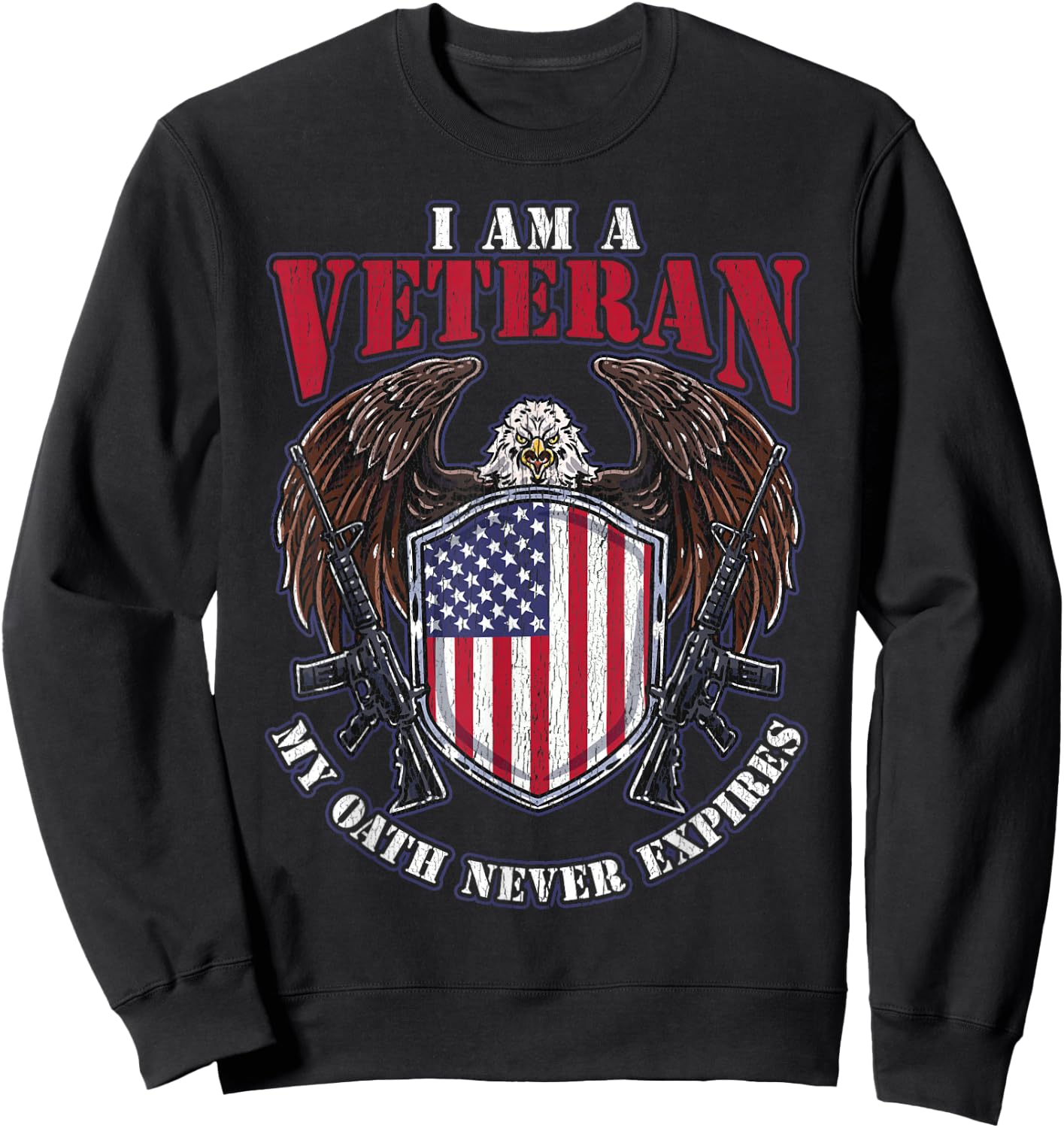 I am a Veteran My Oath Never Expires Patriotic Veteran Women Men Sweatshirt - Sweatshirt | Black