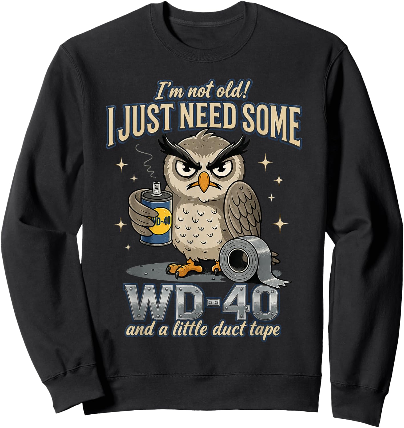 Owl I'm Not Old I Just Need Some WD-40 & A Little Duct Tape Sweatshirt - Sweatshirt | Black