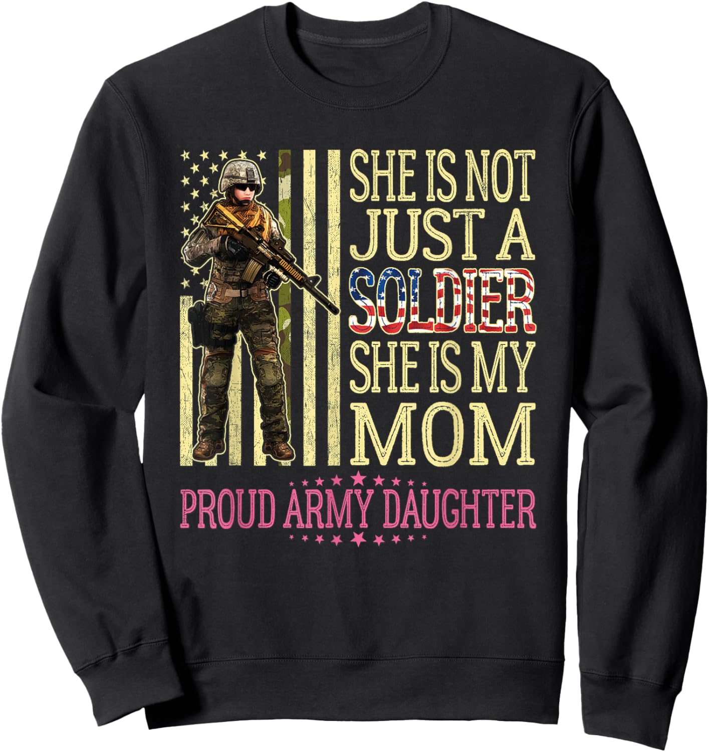 She Is Not Just A Soldier She Is My Mom Proud Army Daughter Sweatshirt - Sweatshirt | Black