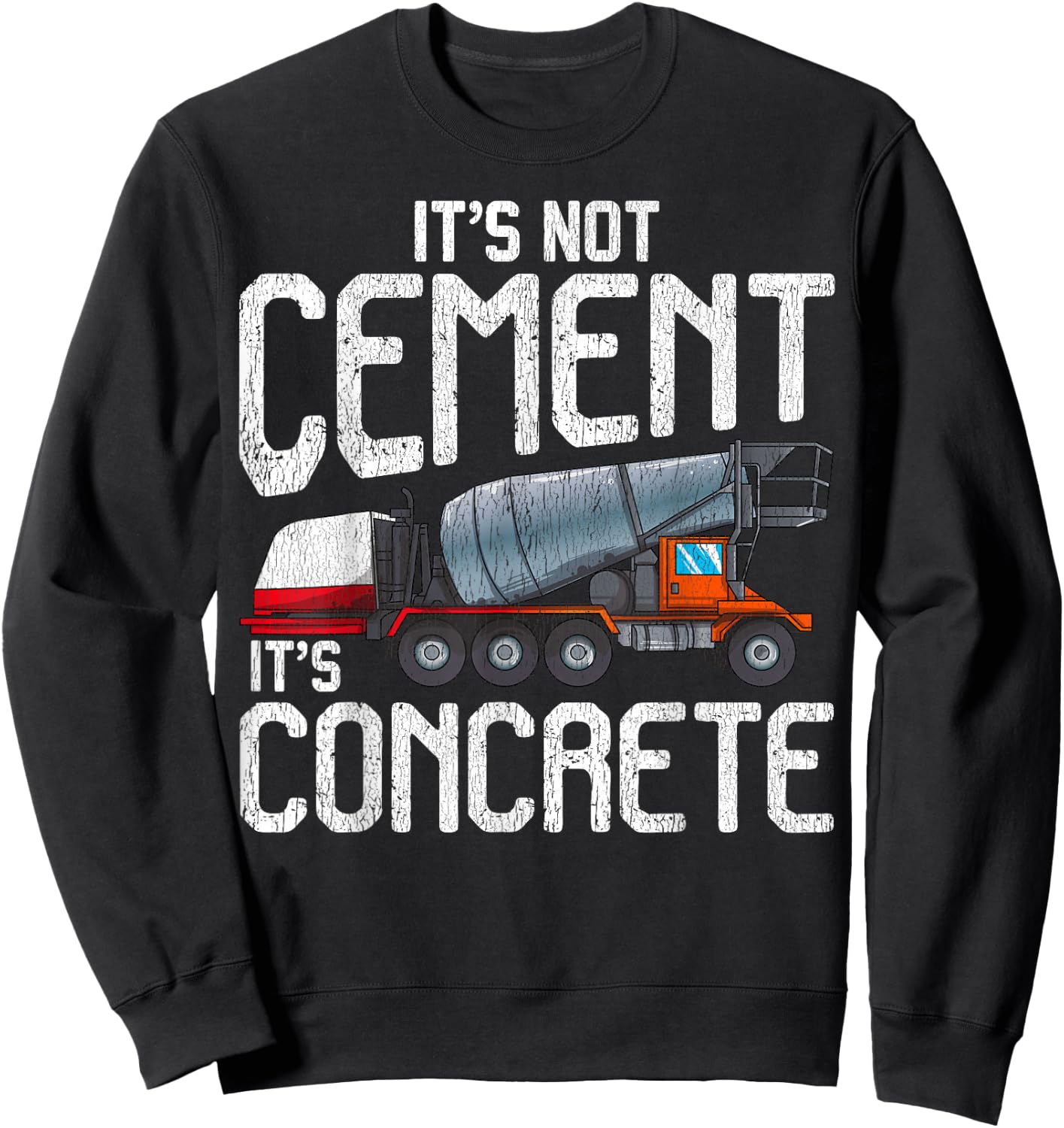 Not Cement It's Concrete Funny Concrete Mixer Truck Driver Sweatshirt - Sweatshirt | Black