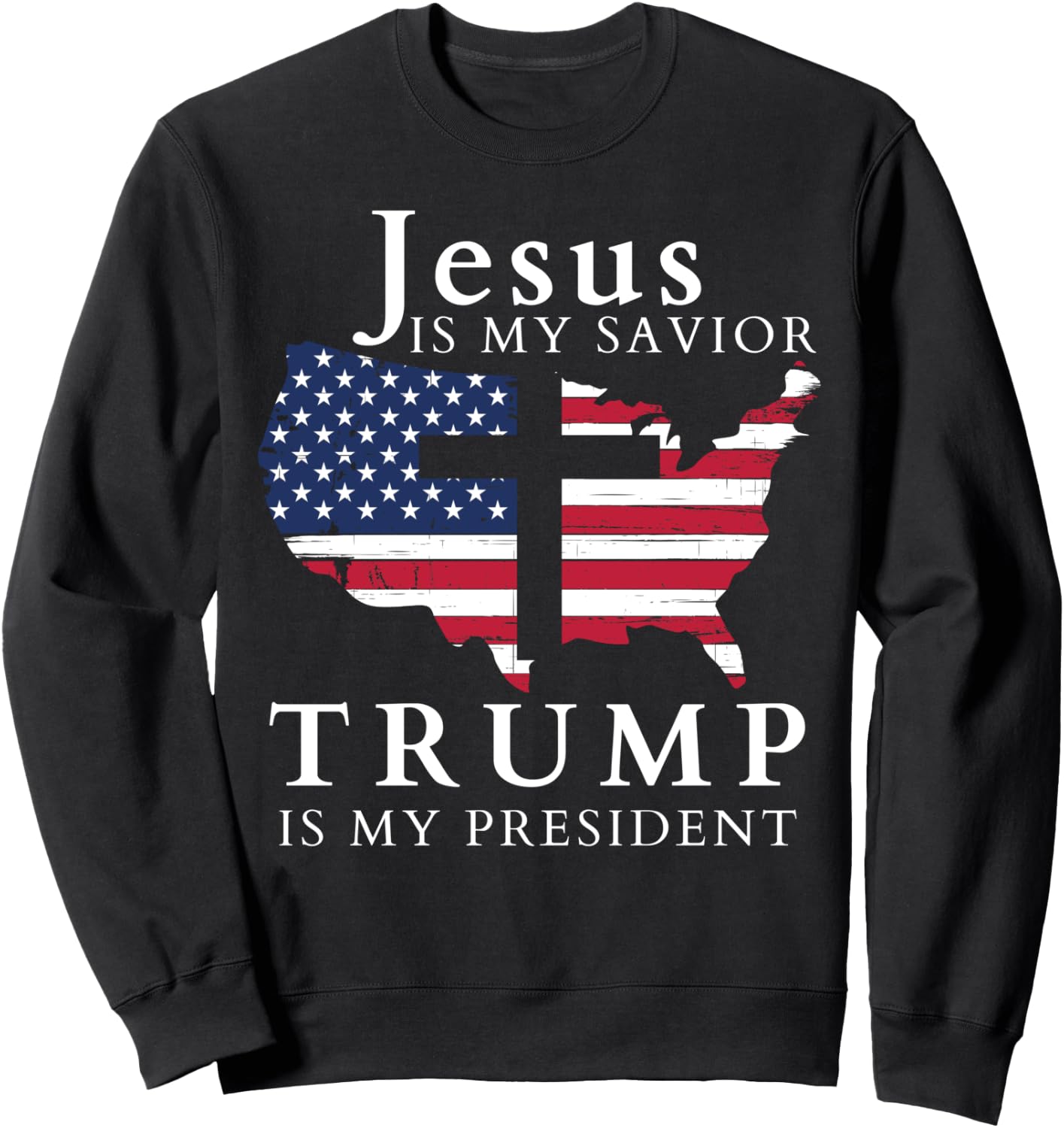 Jesus Is My Savior Trump Is My President, USA Flag and Cross Sweatshirt - Sweatshirt | Black