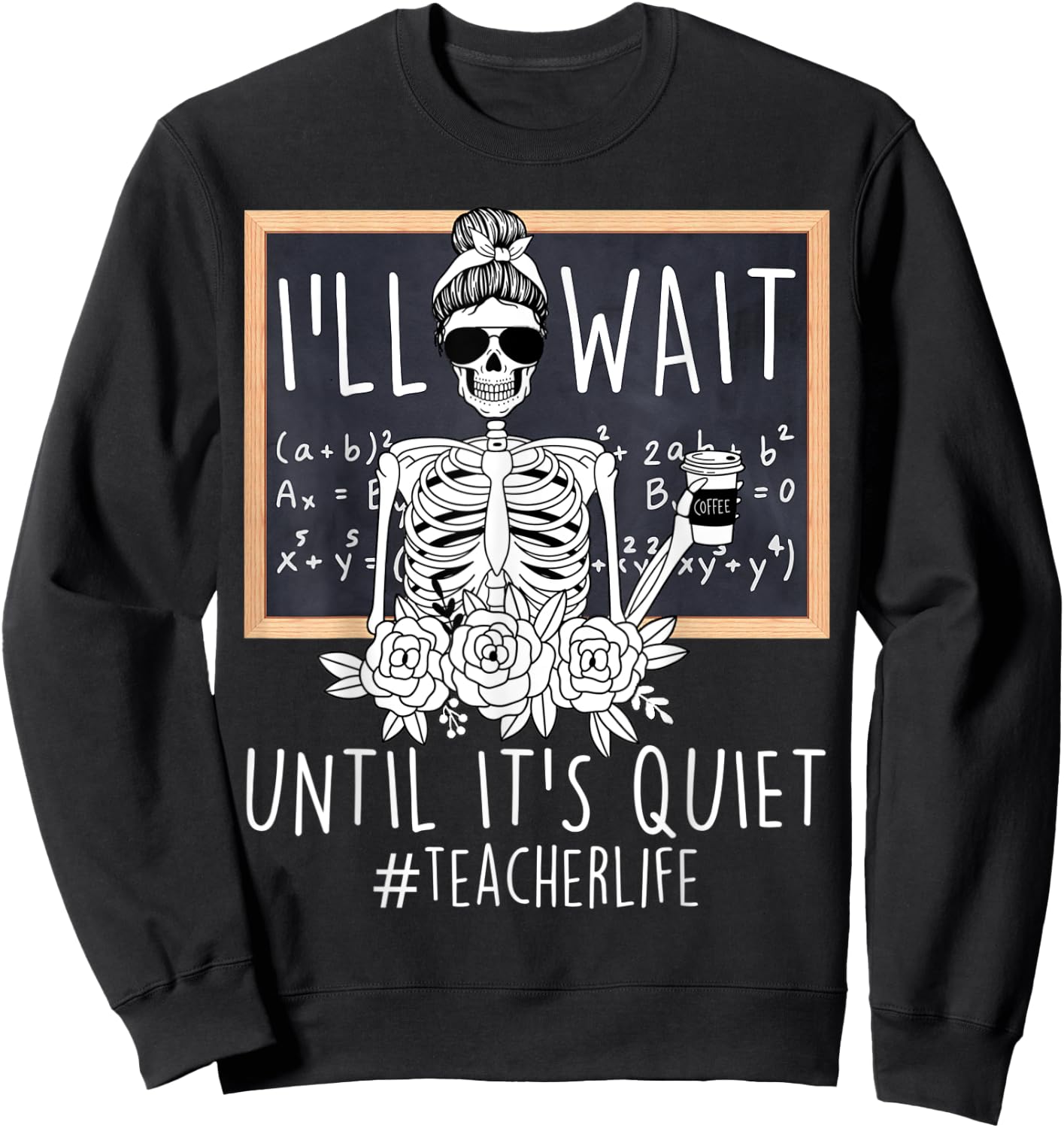 I'll Just Wait Until It's Quiet Skeleton Teacher Funny Women Sweatshirt - Sweatshirt | Black