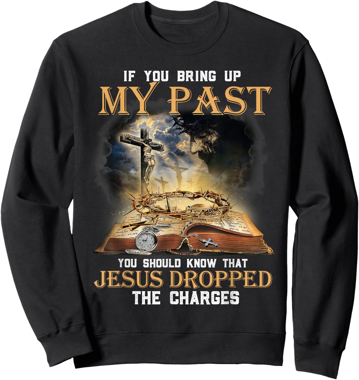 If You Bring Up My Past You Should Know That Jesus Dropped Sweatshirt - Sweatshirt | Black