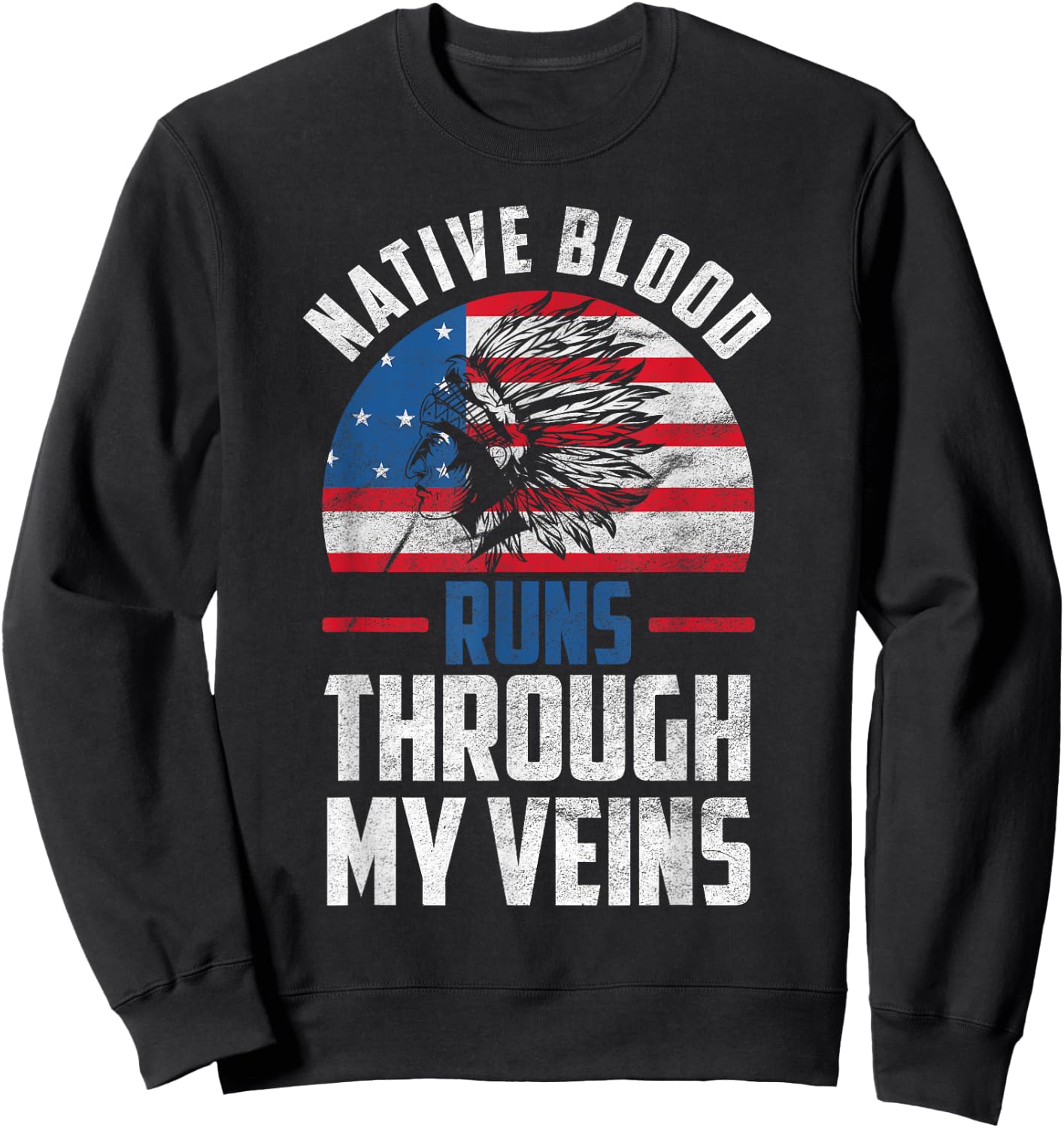 Native Blood Runs Through My Veins Native American America Sweatshirt - Sweatshirt | Black