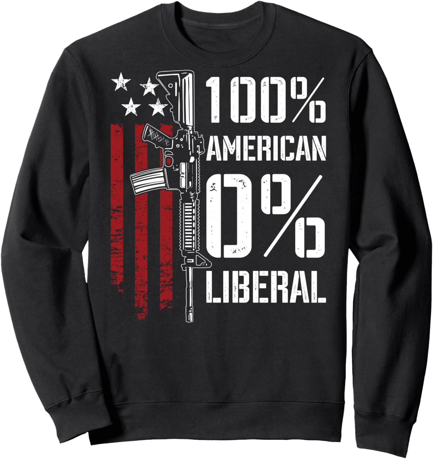 100% American 0% Liberal - Funny Pro Gun - ON Back Sweatshirt - Sweatshirt | Black