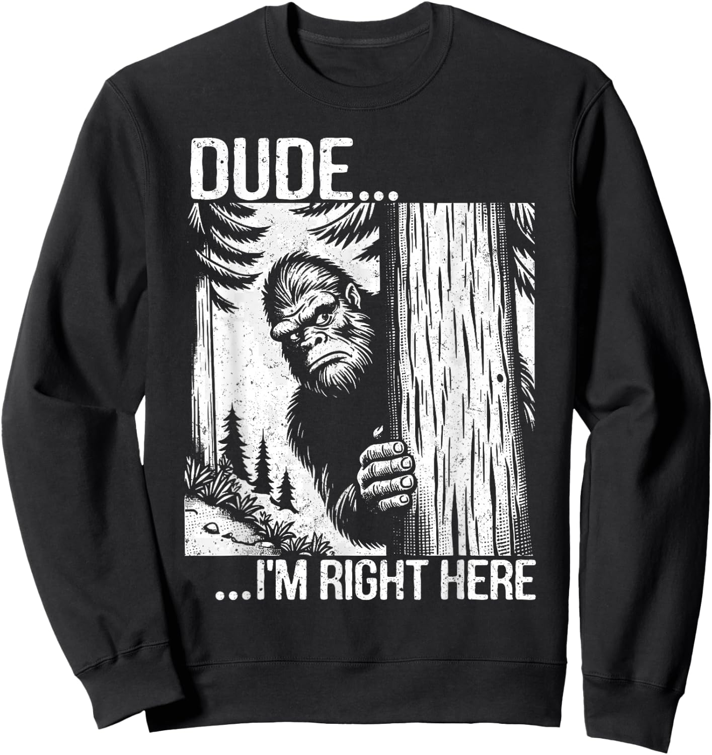 Dude I'm Right Here Funny Yeti Big Foot Introvert Sasquatch Sweatshirt - Sweatshirt | Black