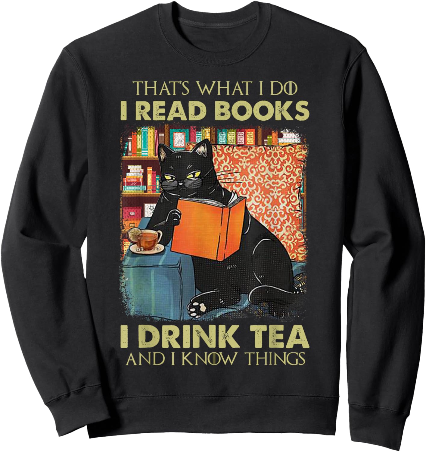 That's what i do i read books i drink tea and i know things Sweatshirt - Sweatshirt | Black