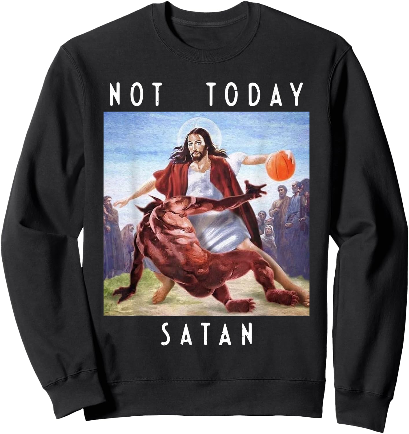 Not Today Satan | Jesus vs Satan in Basketball Sweatshirt - Sweatshirt | Black