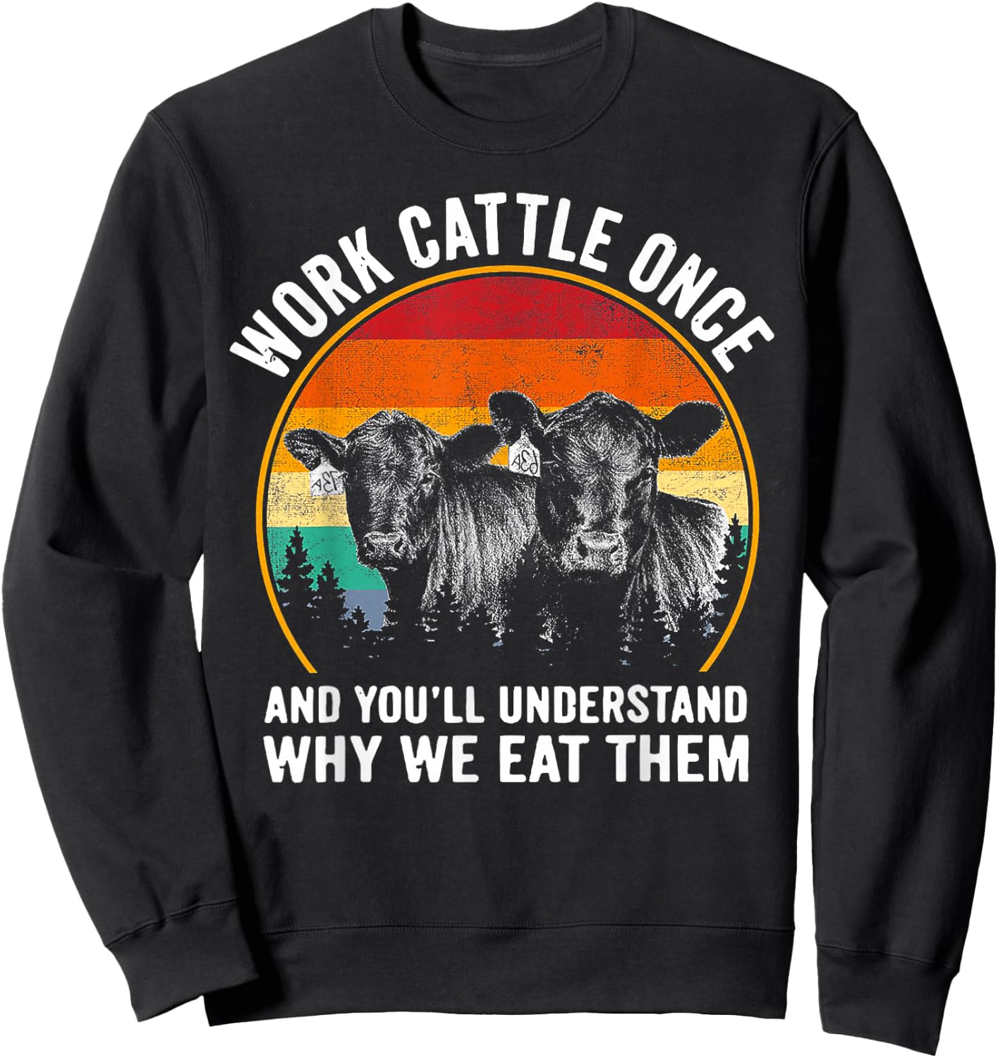 Work Cattle Once and You'll Understand Why We Eat Them Cow Sweatshirt - Sweatshirt | Black