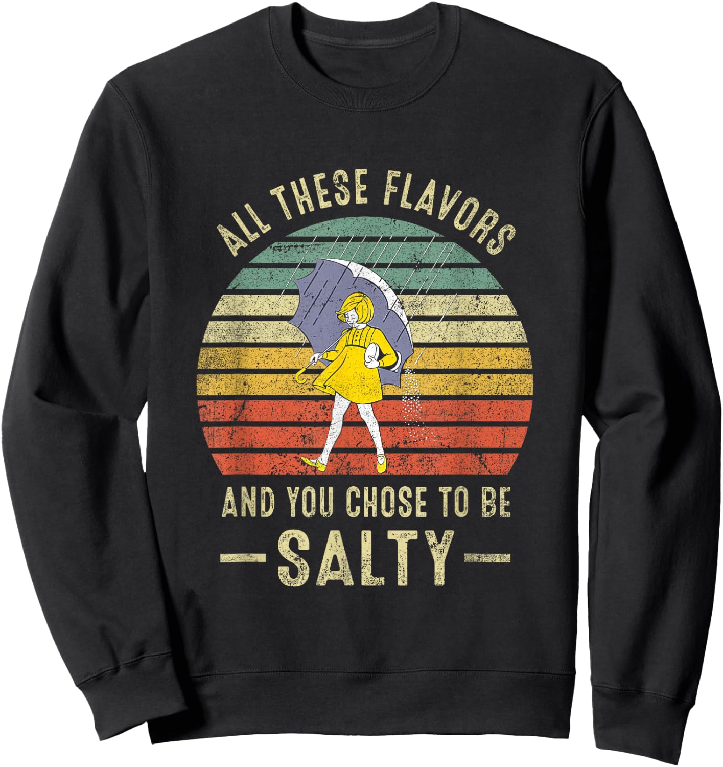 Vintage All These Flavors And You Choose To Be Salty Sweatshirt - Sweatshirt | Black