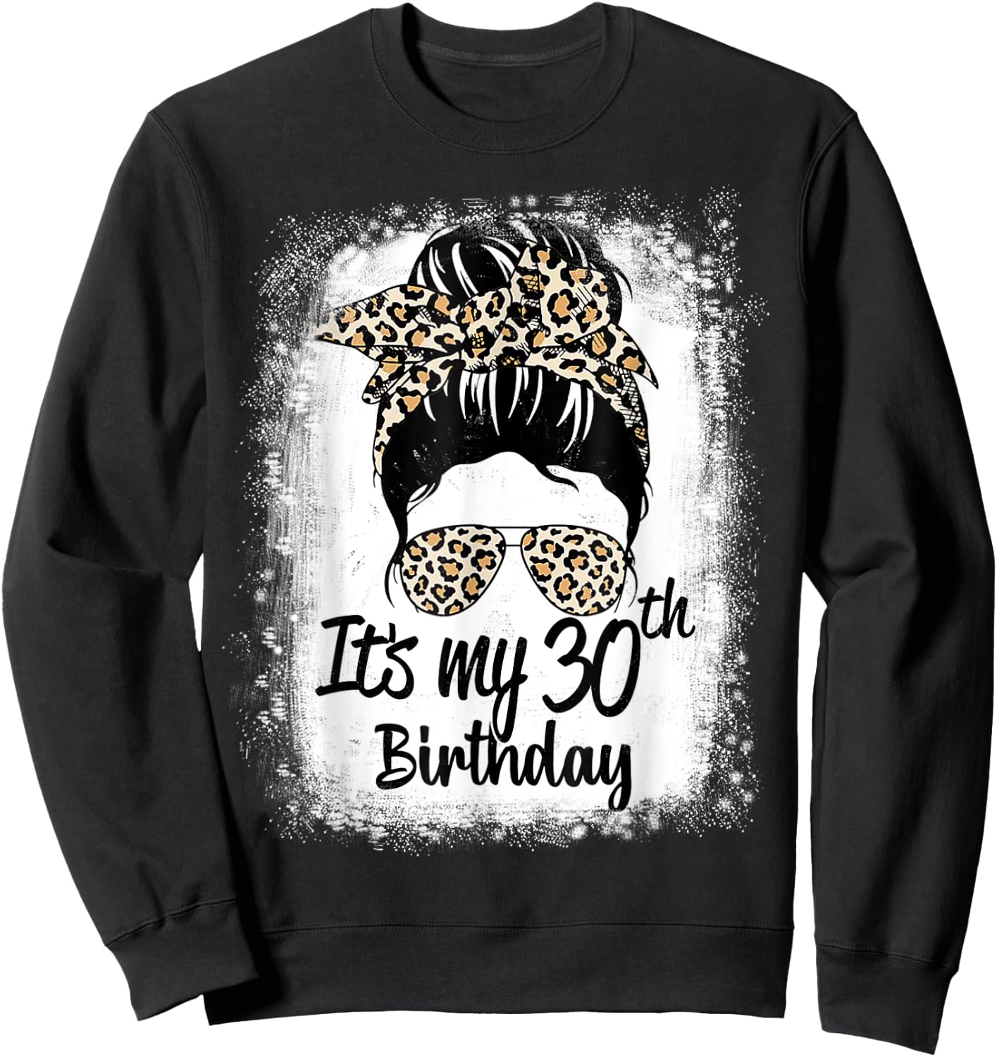 30 Years Old Messy Bun Leopard It's My 30th Birthday Sweatshirt - Sweatshirt | Black