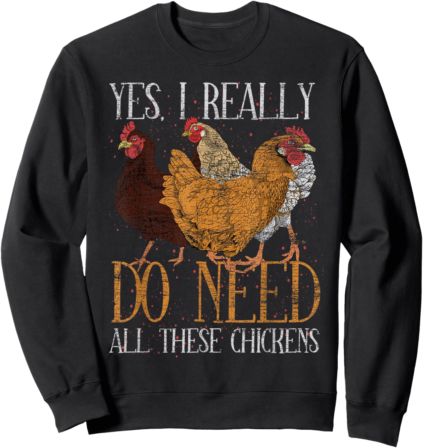Yes I Really Do Need All These Chickens Farm Animal Chicken Sweatshirt - Sweatshirt | Black