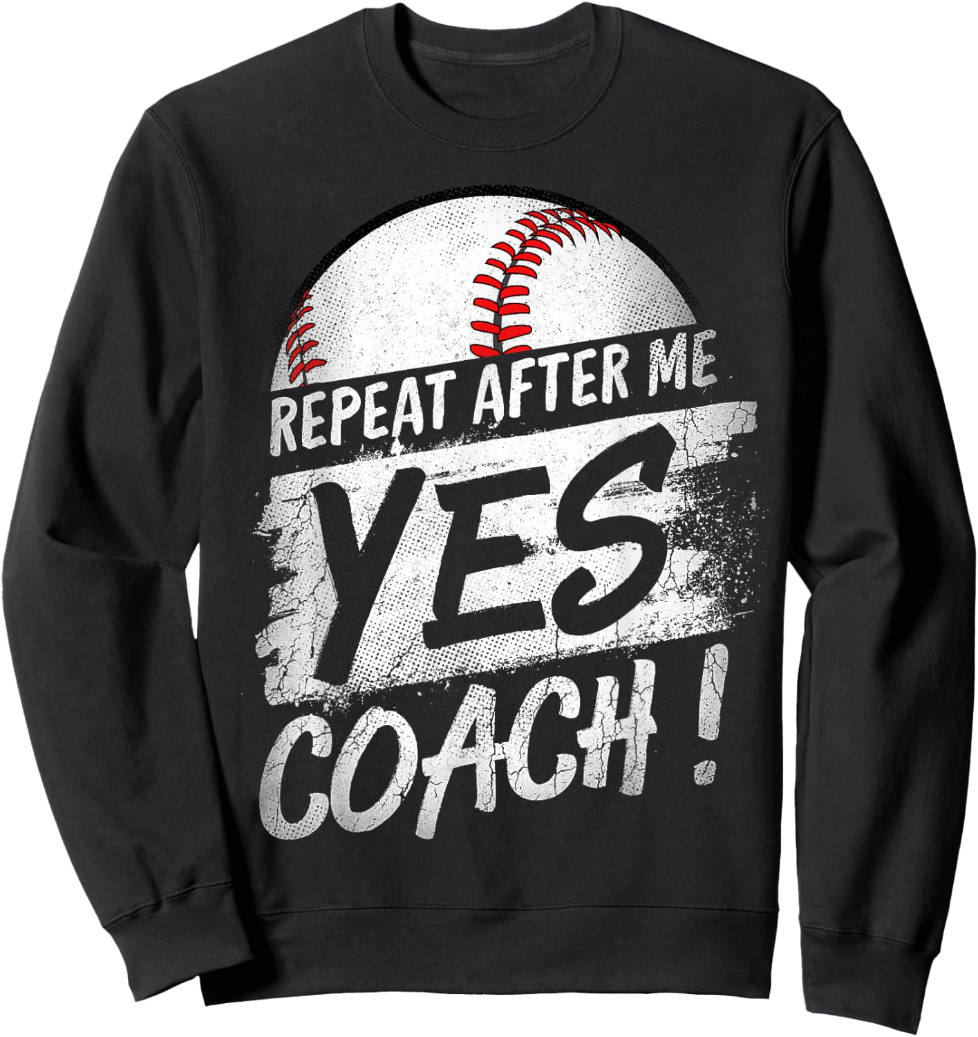 Repeat After Me Yes Coach T shirt Baseball Funny Sport Gifts Sweatshirt - Sweatshirt | Black