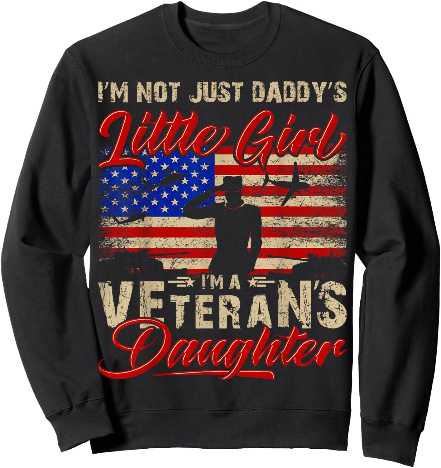 I'm Not Just a Daddy's Little Girl I'm a Veteran's Daughter Sweatshirt - Sweatshirt | Black
