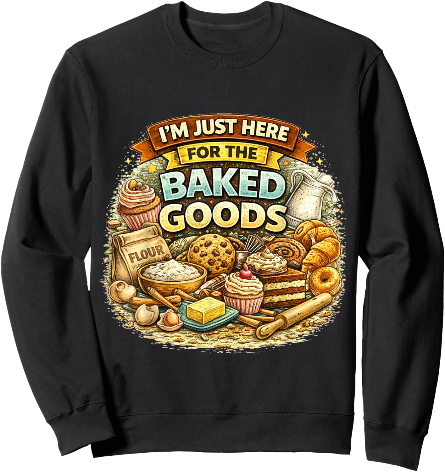 I’m Just Here for The Baked Goods Funny Baking Lover Quote Sweatshirt - Sweatshirt | Black