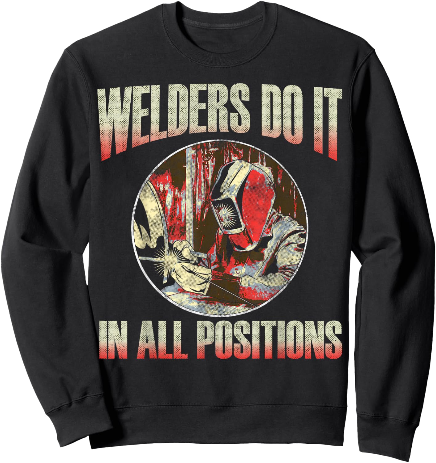 Welder Gear Shirts | Welders Do It In All Positions, Welding Sweatshirt - Sweatshirt | Black