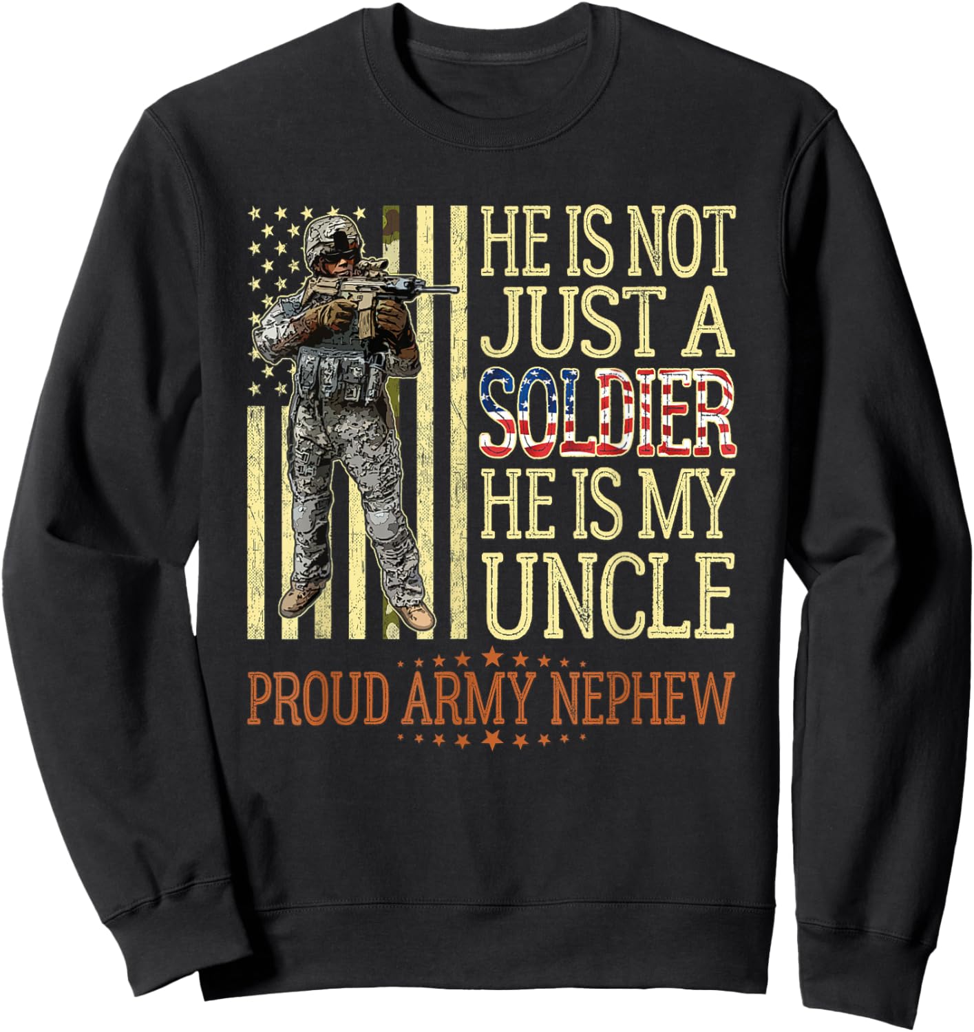 He Is Not Just A Soldier He Is My Uncle Proud Army Nephew Sweatshirt - Sweatshirt | Black