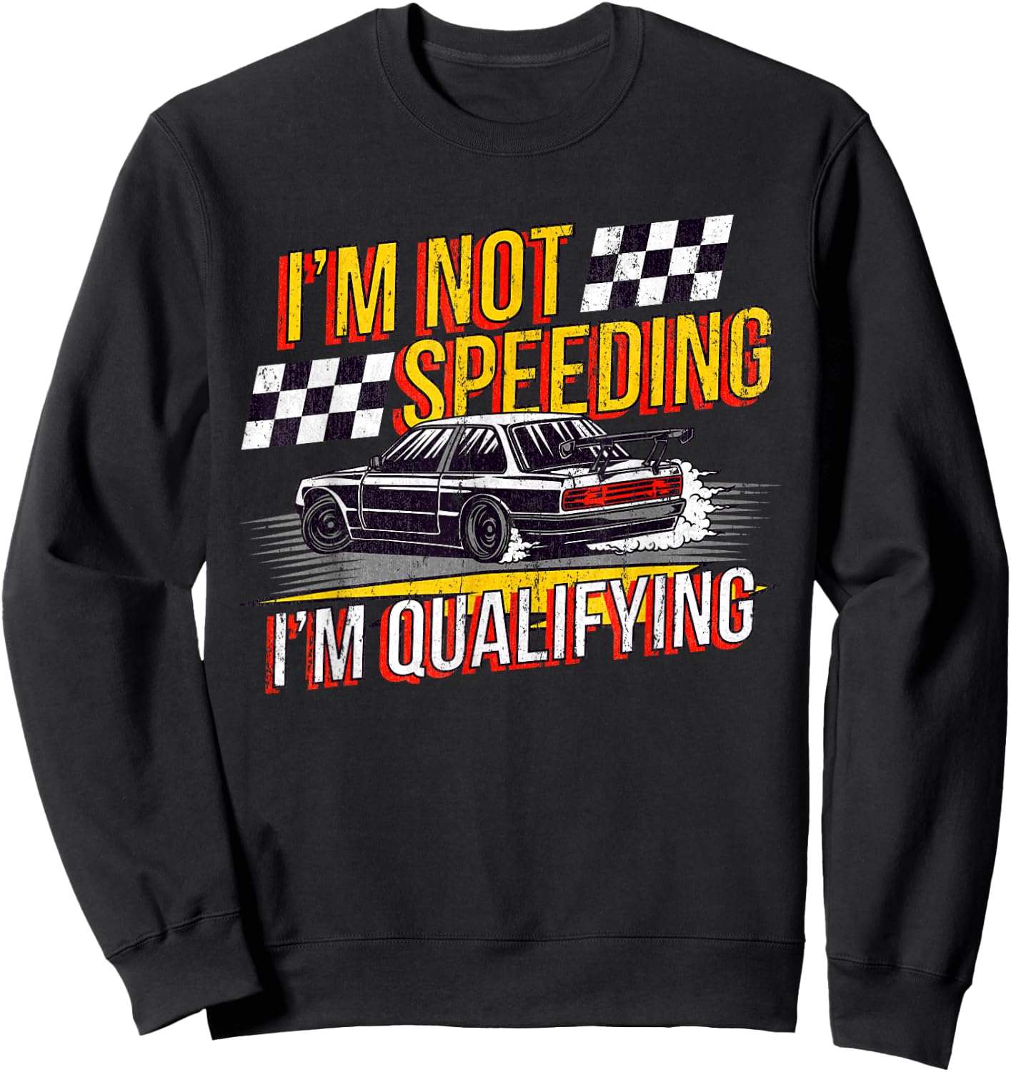 I'm Not Speeding I'm Qualifying Race Track Drag Racing Sweatshirt - Sweatshirt | Black