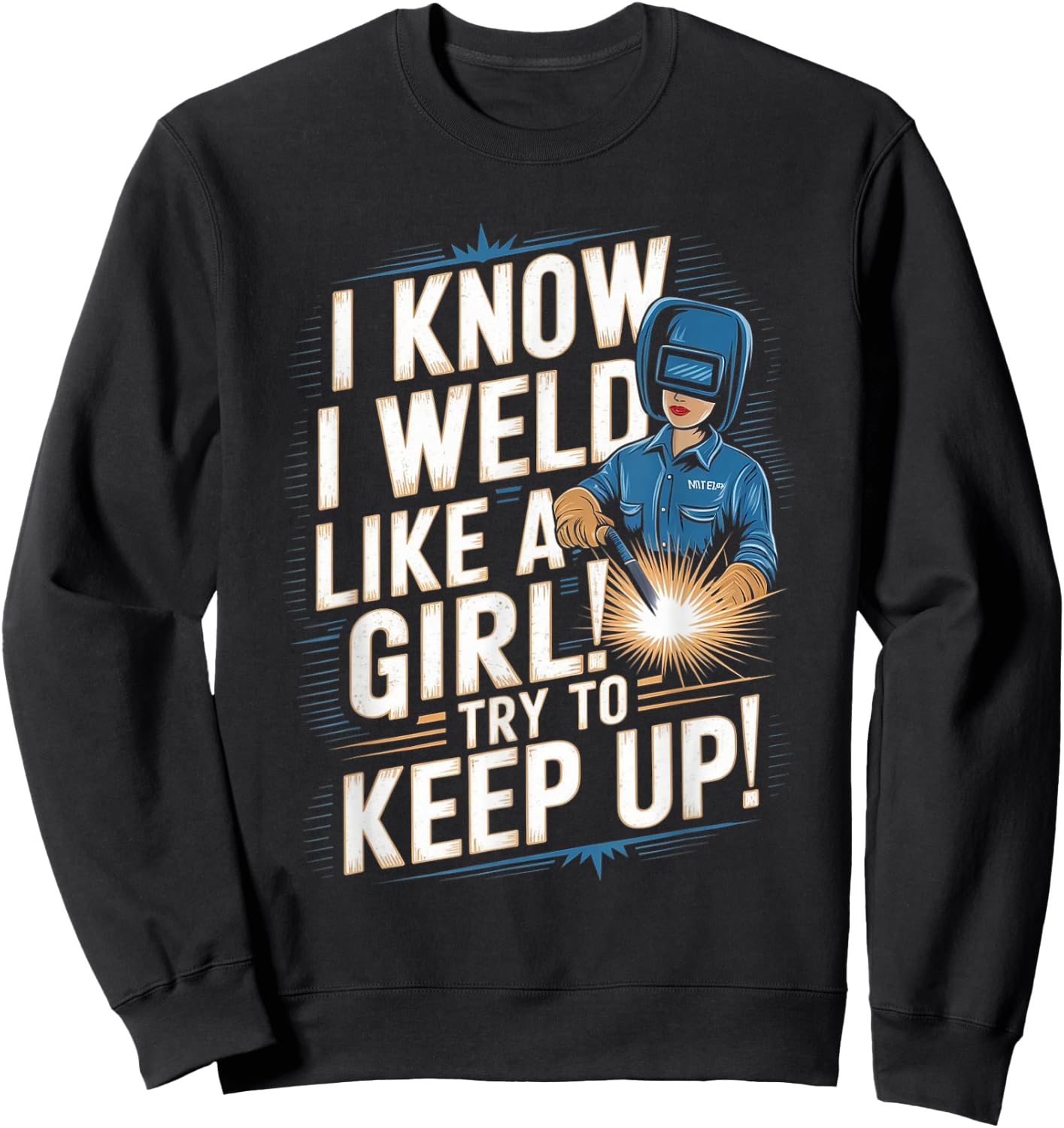 I Know I Weld Like A Girl - Funny Welder Welding Woman Sweatshirt - Sweatshirt | Black