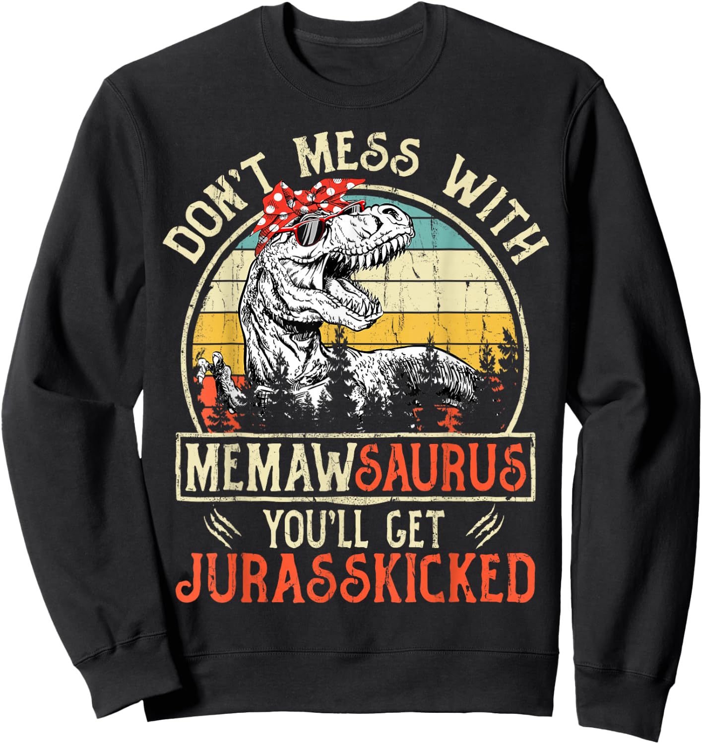Don't Mess With Memawsaurus You'll Get Jurasskicked Memaw Sweatshirt - Sweatshirt | Black