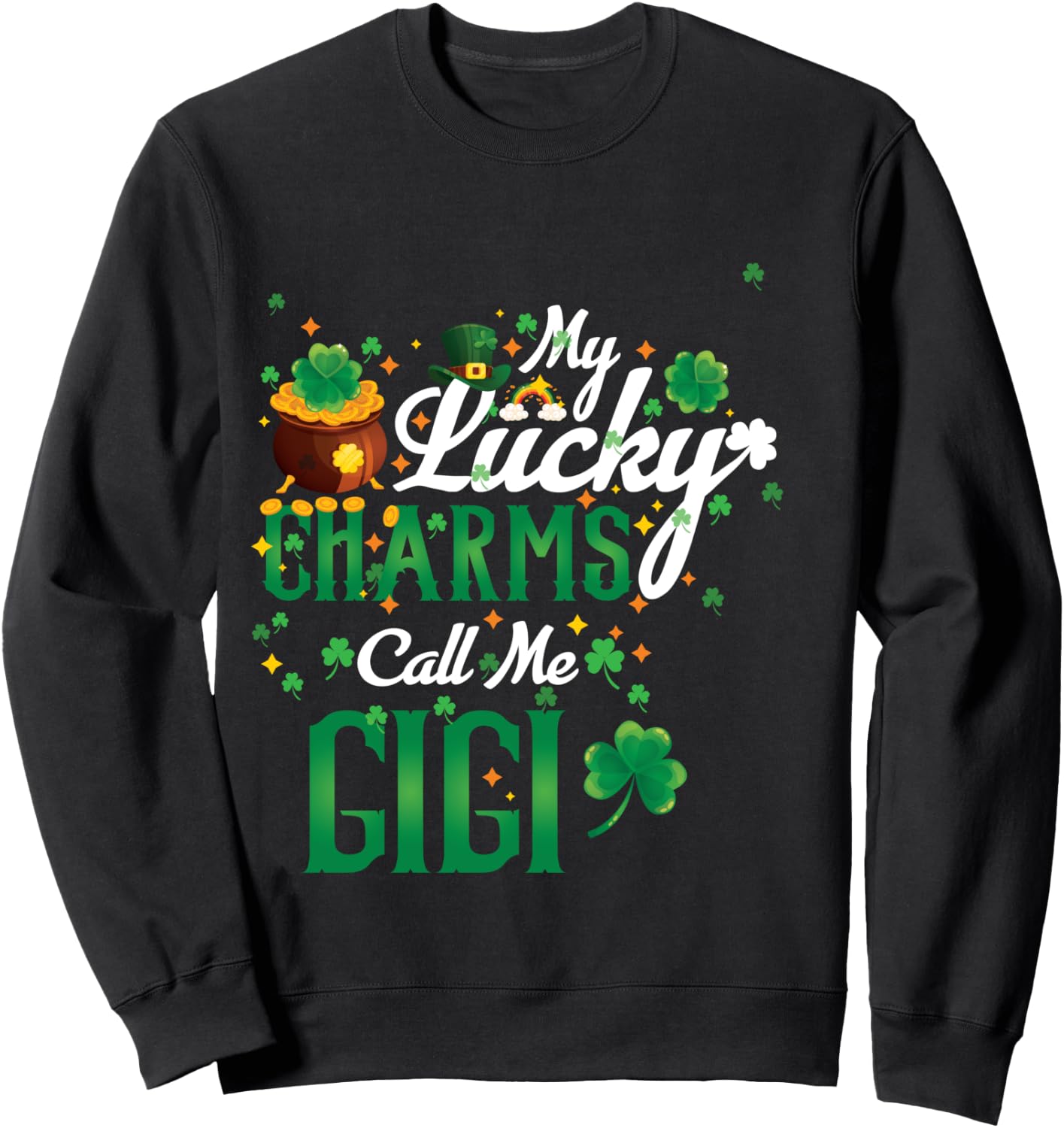 My Lucky Charms Call Me Gigi St Patricks Day Gigi gift Sweatshirt - Sweatshirt | Black