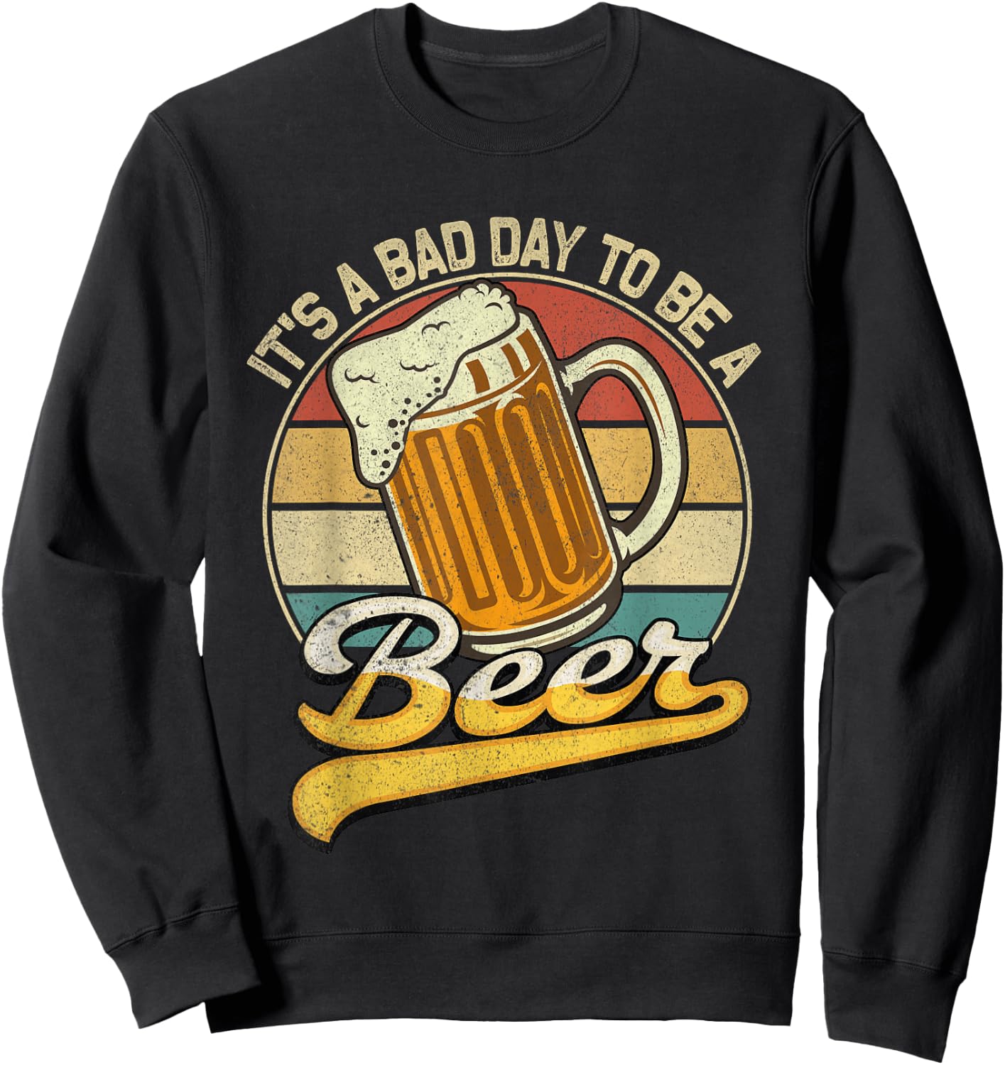 Its A Bad Day to Be A Beer Sweatshirt - Sweatshirt | Black