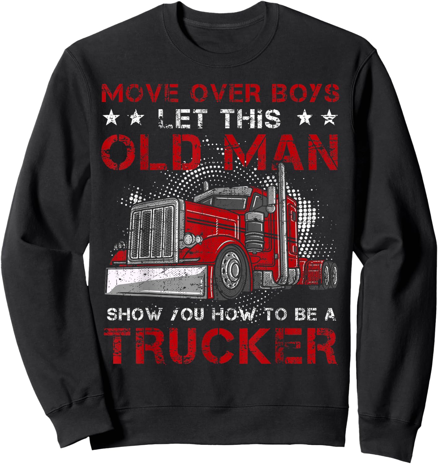 This Old Man Show How To Trucker Semi-Trailer Truck Driver Sweatshirt - Sweatshirt | Black