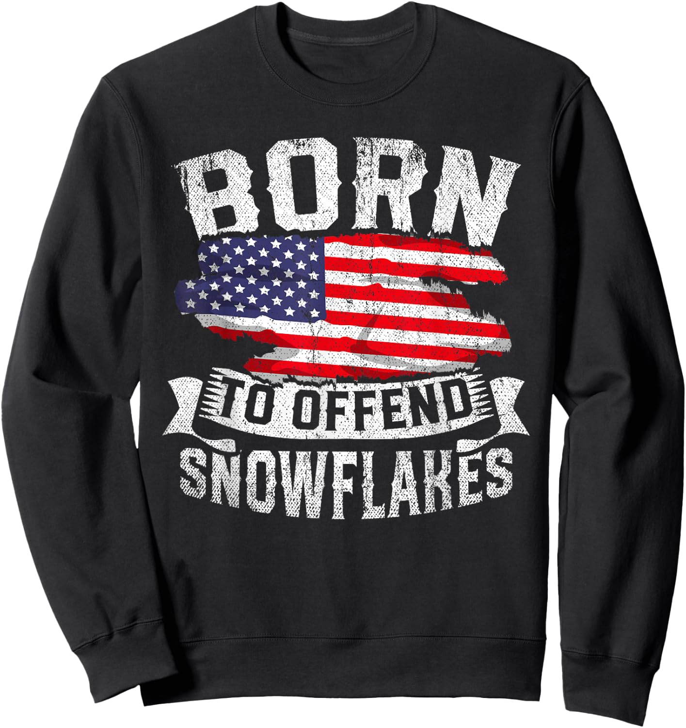 Born to Offend Snowflakes US Flag Funny American Republican Sweatshirt - Sweatshirt | Black