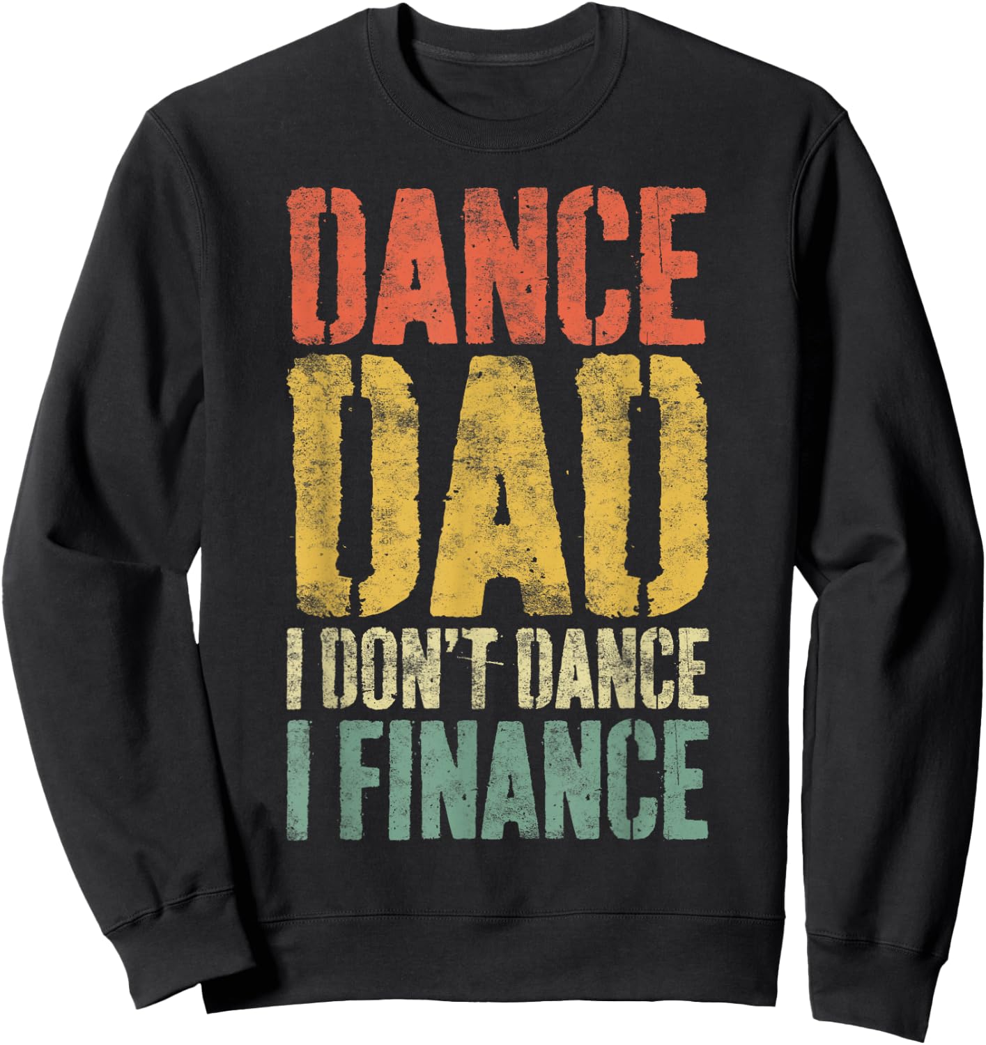 Dance Dad I Don't Dance I Finance Shirt Daddy Fathers Day Sweatshirt - Sweatshirt | Black