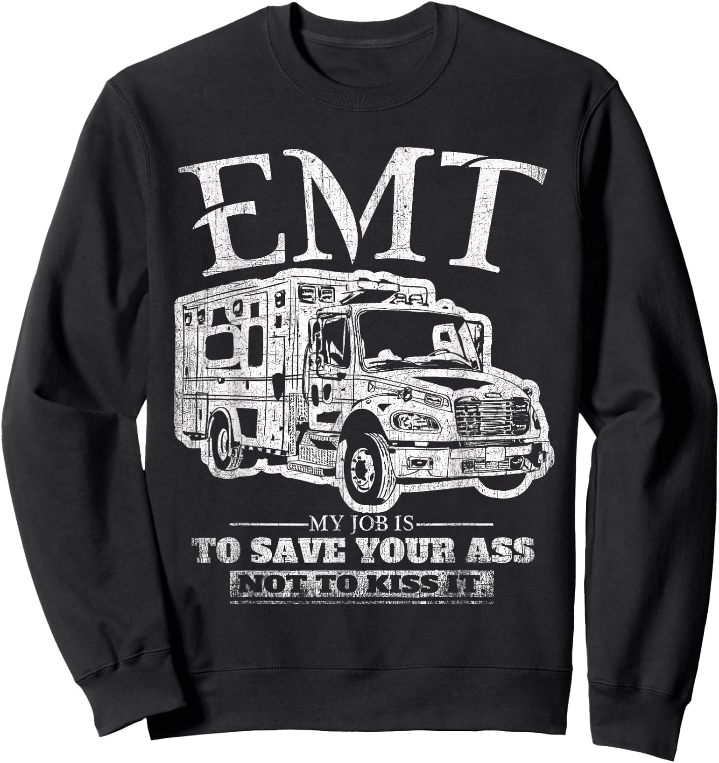 EMT My Job is to Save Your Ass Not Kiss It Emergency Medical Sweatshirt - Sweatshirt | Black